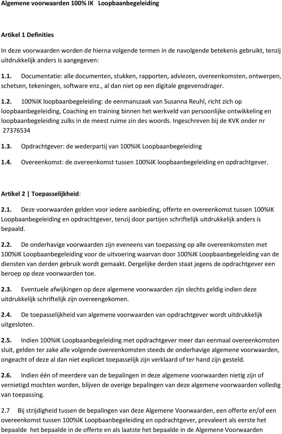 100%IK loopbaanbegeleiding: de eenmanszaak van Susanna Reuhl, richt zich op loopbaanbegeleiding, Coaching en training binnen het werkveld van persoonlijke ontwikkeling en loopbaanbegeleiding zulks in