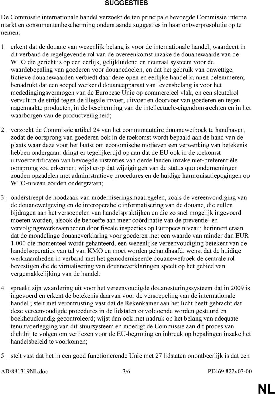 eerlijk, gelijkluidend en neutraal systeem voor de waardebepaling van goederen voor douanedoelen, en dat het gebruik van onwettige, fictieve douanewaarden verbiedt daar deze open en eerlijke handel