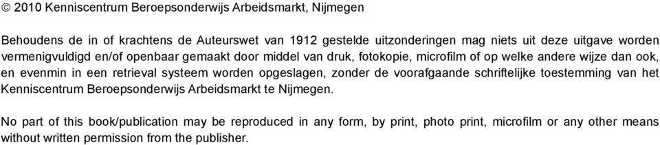 retrieval systeem worden opgeslagen, zonder de voorafgaande schriftelijke toestemming van het Kenniscentrum Beroepsonderwijs Arbeidsmarkt te Nijmegen.