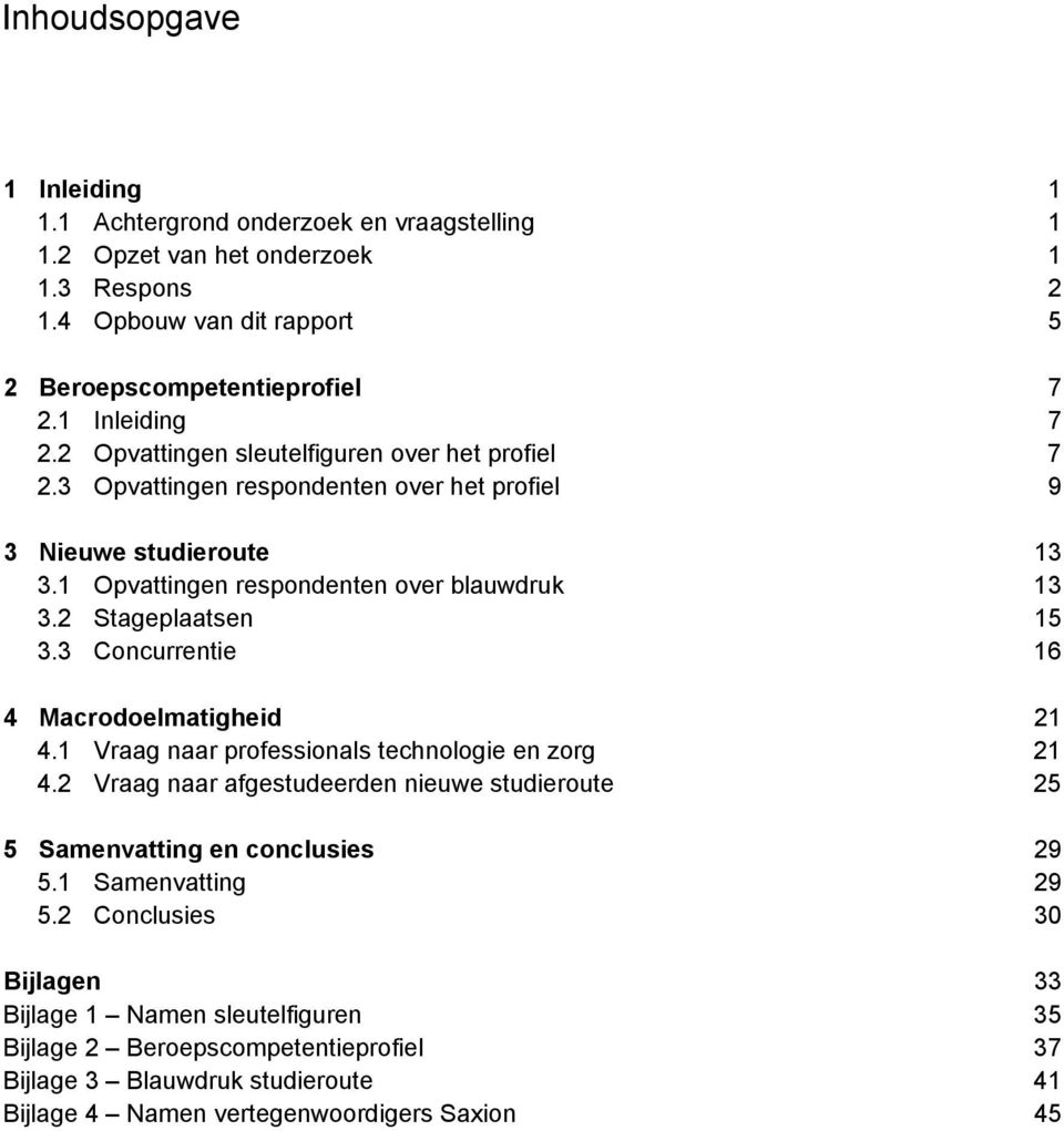 2 Stageplaatsen 15 3.3 Concurrentie 16 4 Macrodoelmatigheid 21 4.1 Vraag naar professionals technologie en zorg 21 4.