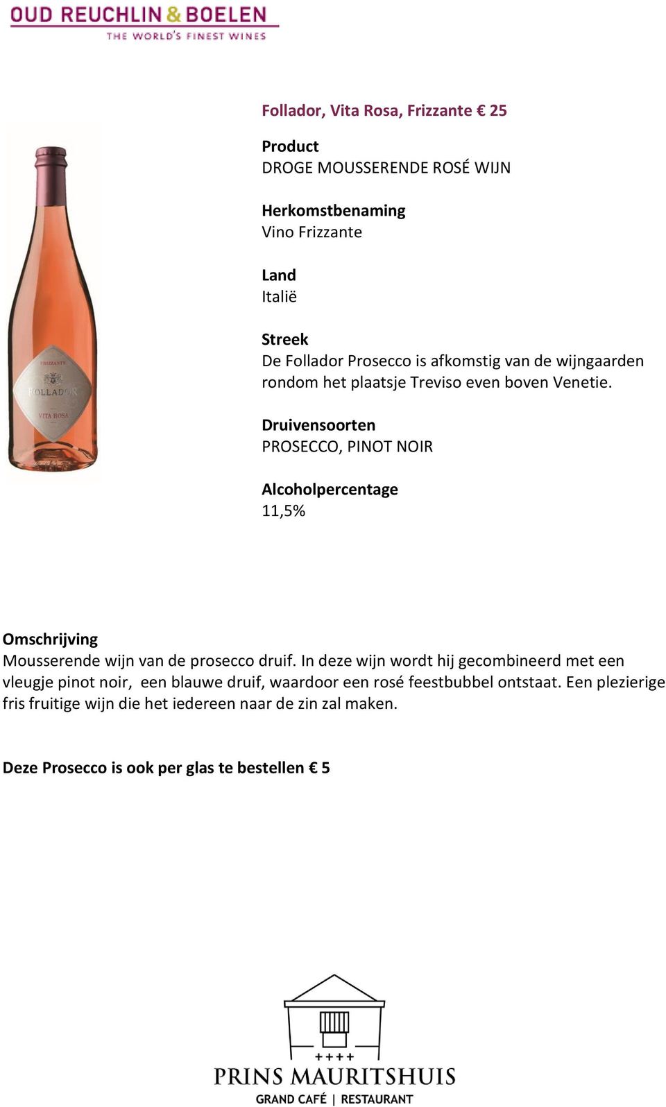 en PROSECCO, PINOT NOIR 11,5% Mousserende wijn van de prosecco druif.