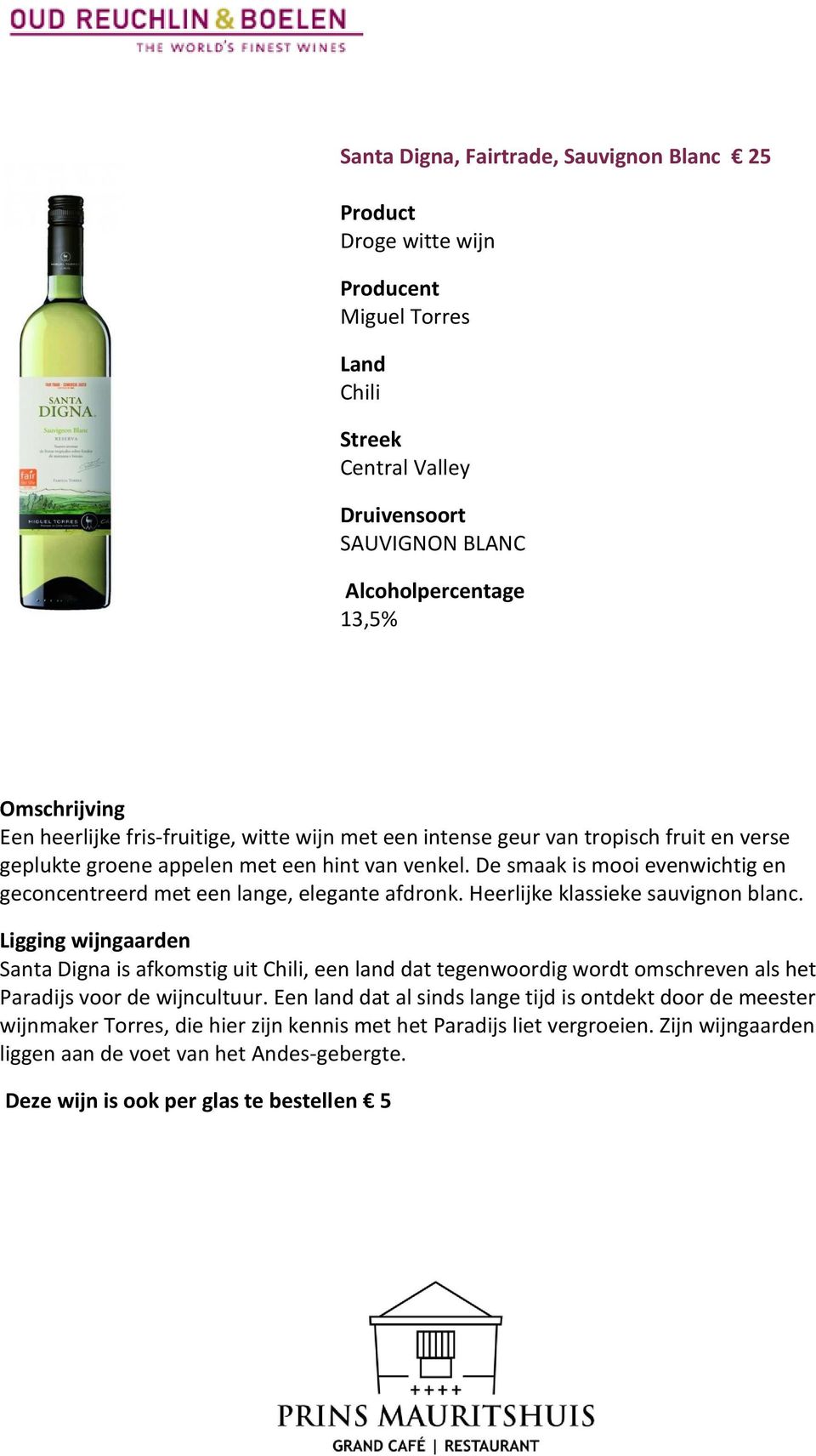 Heerlijke klassieke sauvignon blanc. Santa Digna is afkomstig uit Chili, een land dat tegenwoordig wordt omschreven als het Paradijs voor de wijncultuur.