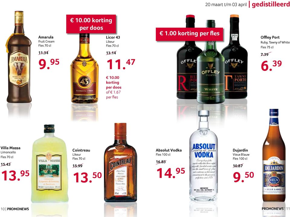 00 korting per fles Offley Port Ruby, Tawny of White 7.39 6. 39 10.00 korting per doos of 1.