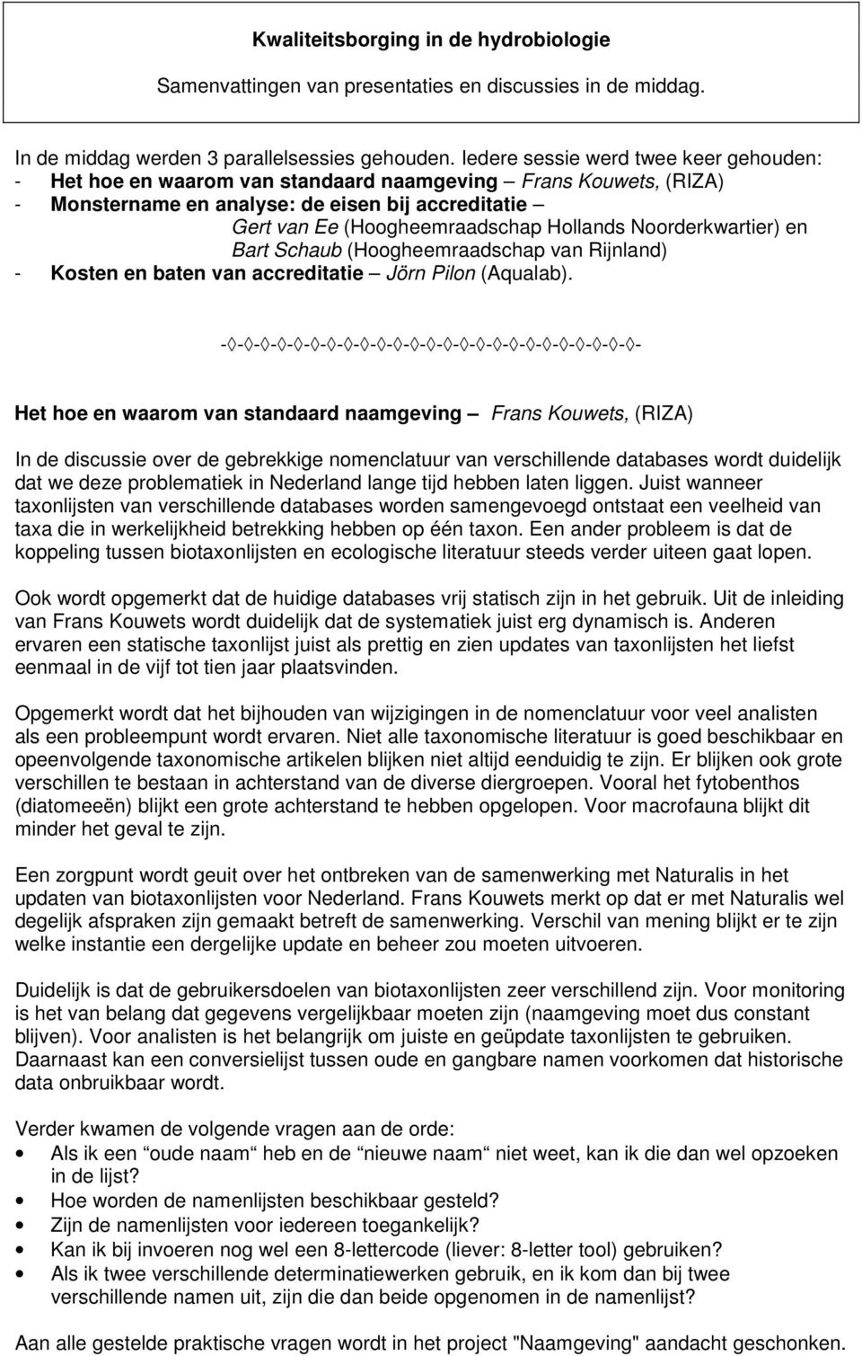 Noorderkwartier) en Bart Schaub (Hoogheemraadschap van Rijnland) - Kosten en baten van accreditatie Jörn Pilon (Aqualab).