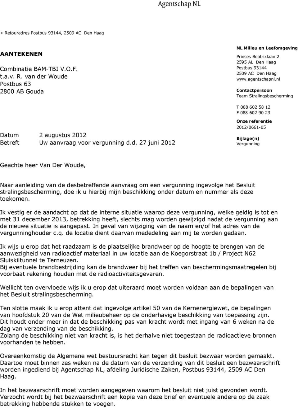 d. 27 juni 2012 Onze referentie 2012/0661-05 Bijlage(n) Vergunning Geachte heer Van Der Woude, Naar aanleiding van de desbetreffende aanvraag om een vergunning ingevolge het Besluit
