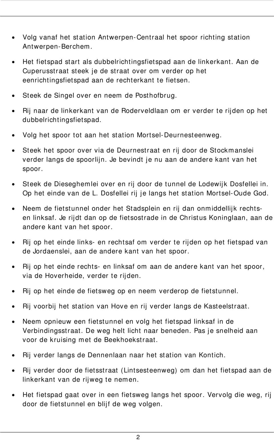 Rij naar de linkerkant van de Roderveldlaan om er verder te rijden op het dubbelrichtingsfietspad. Volg het spoor tot aan het station Mortsel-Deurnesteenweg.