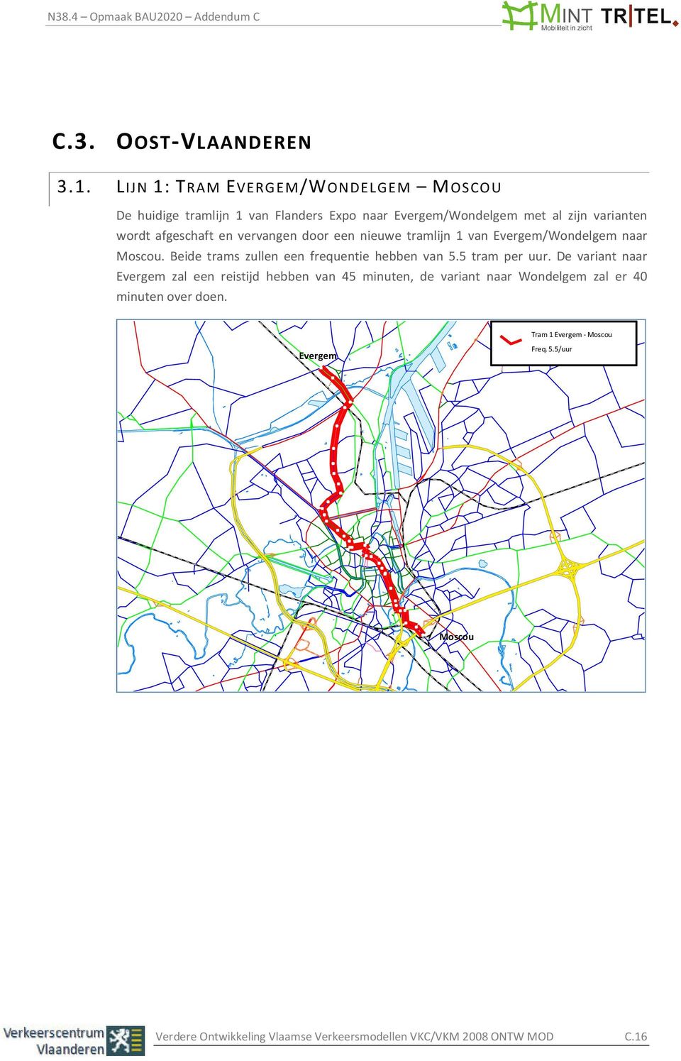 afgeschaft en vervangen door een nieuwe tramlijn 1 van Evergem/Wondelgem naar Moscou. Beide trams zullen een frequentie hebben van 5.