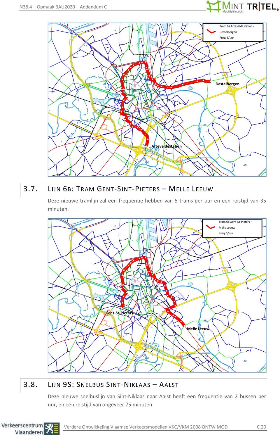 minuten. Tram 6b Gent-St-Pieters Melle Leeuw Freq. 5/uur Gent-St-Pieters Melle Leeuw 3.8.