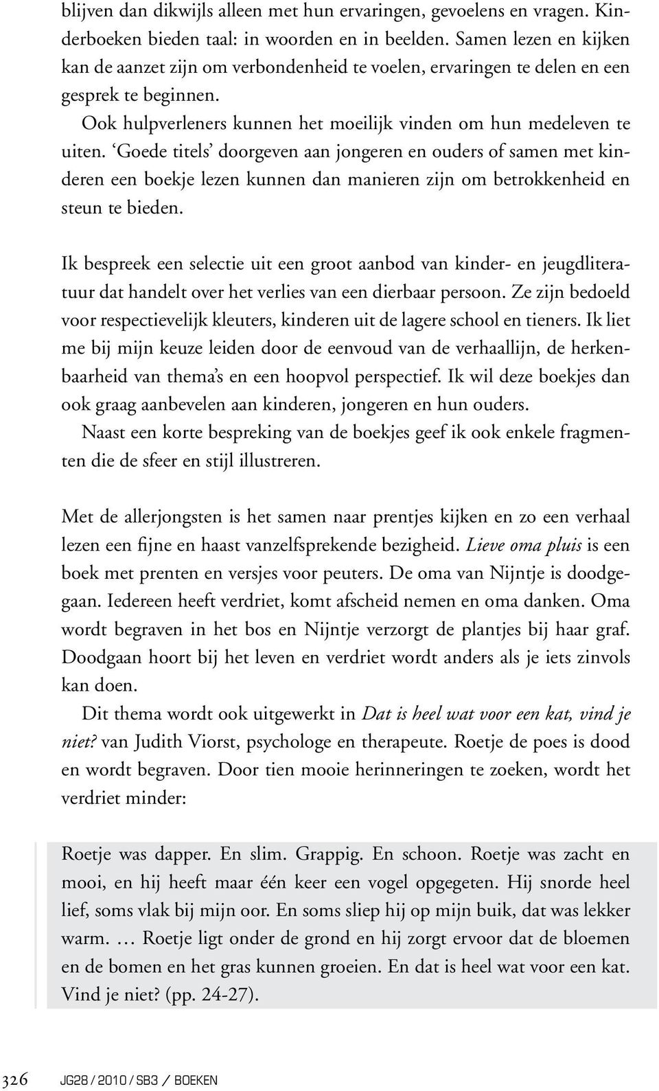 Goede titels doorgeven aan jongeren en ouders of samen met kinderen een boekje lezen kunnen dan manieren zijn om betrokkenheid en steun te bieden.