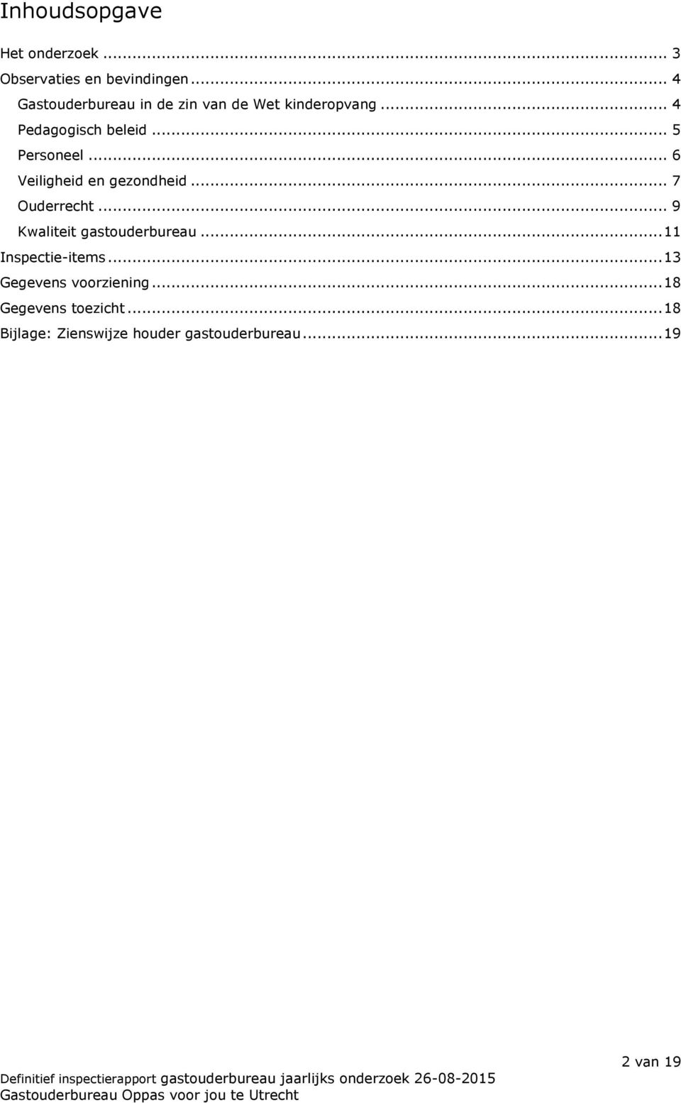 .. 6 Veiligheid en gezondheid... 7 Ouderrecht... 9 Kwaliteit gastouderbureau.