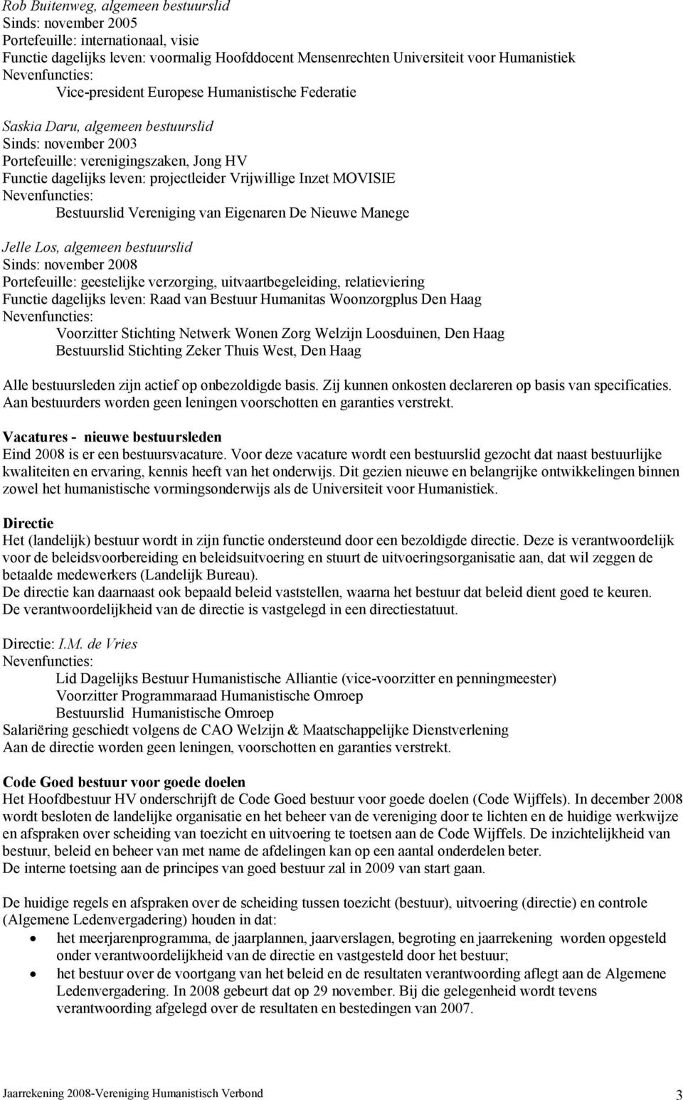 Bestuurslid Vereniging van Eigenaren De Nieuwe Manege Jelle Los, algemeen bestuurslid Sinds: november 2008 Portefeuille: geestelijke verzorging, uitvaartbegeleiding, relatieviering Functie dagelijks