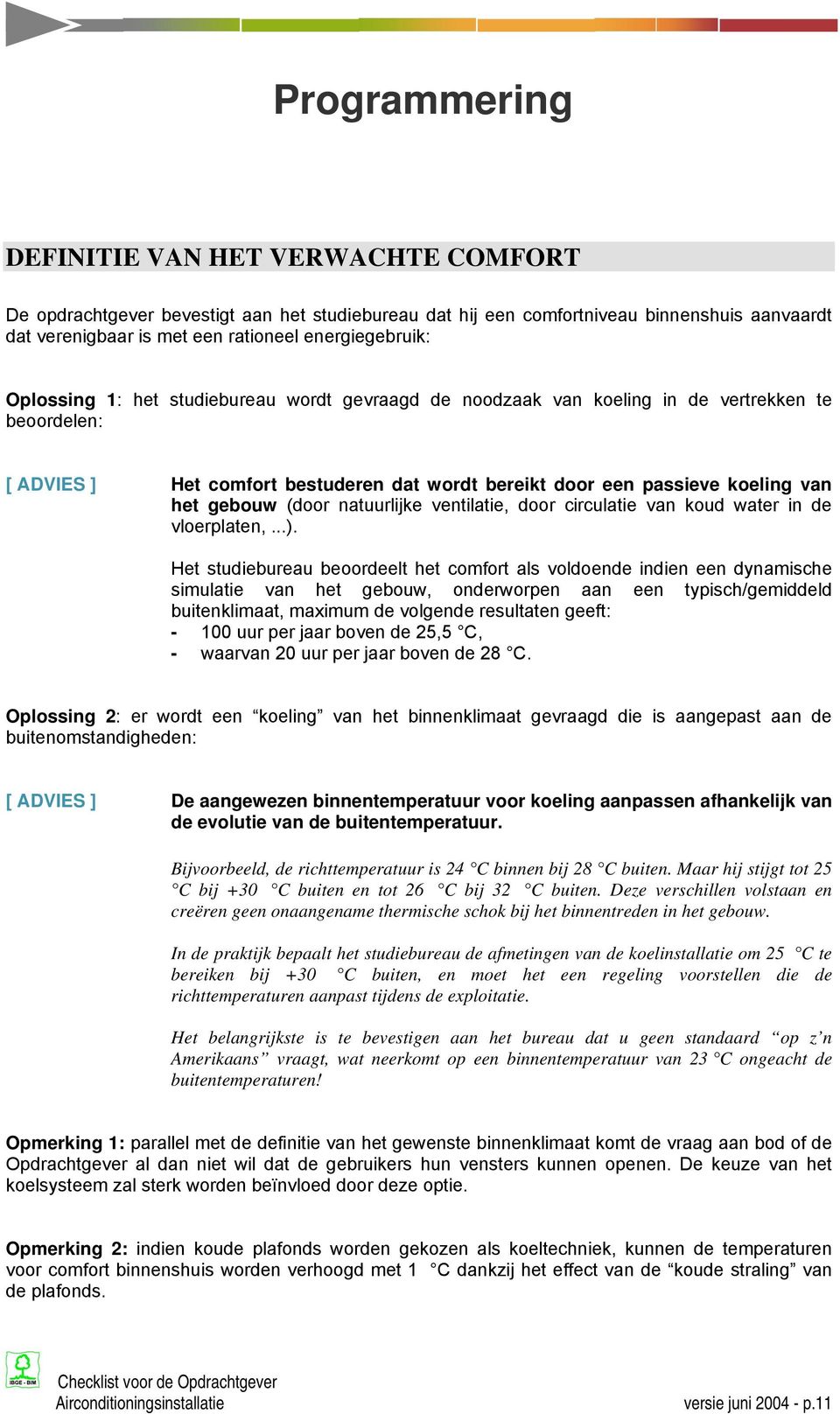 natuurlijke ventilatie, door circulatie van koud water in de vloerplaten,...).