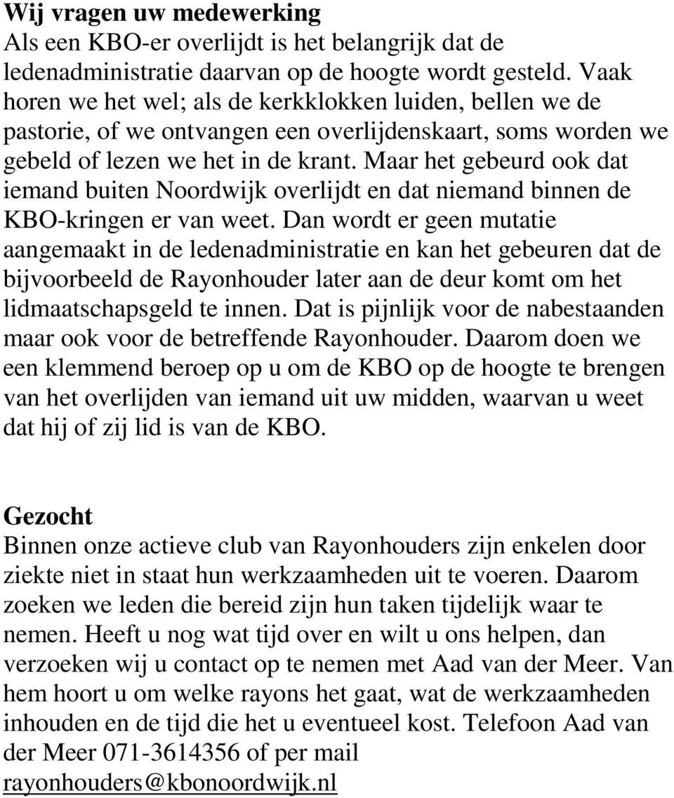 Maar het gebeurd ook dat iemand buiten Noordwijk overlijdt en dat niemand binnen de KBO-kringen er van weet.