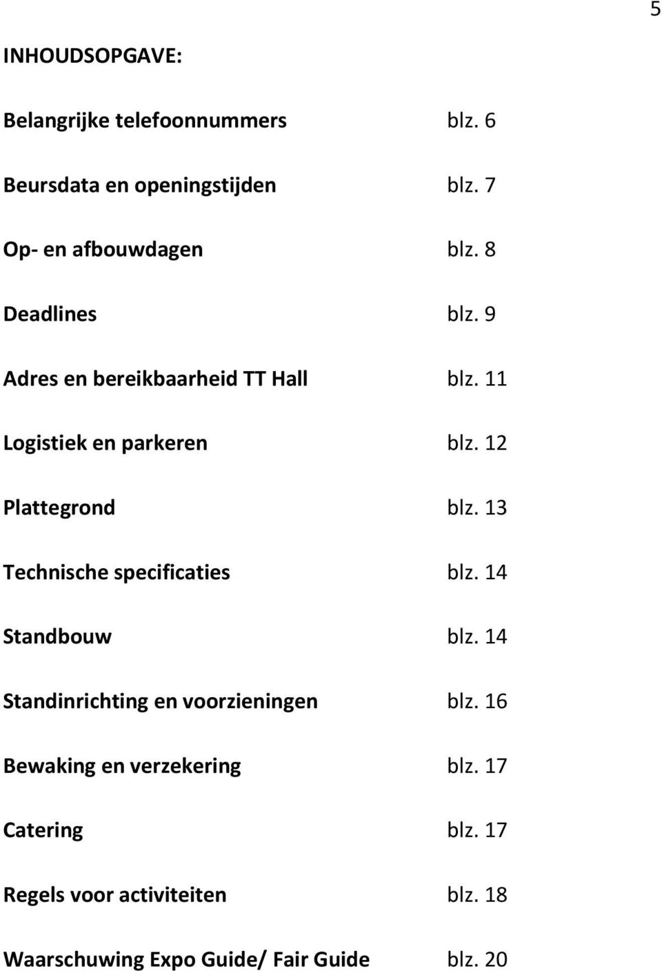 13 Technische specificaties blz. 14 Standbouw blz. 14 Standinrichting en voorzieningen blz.