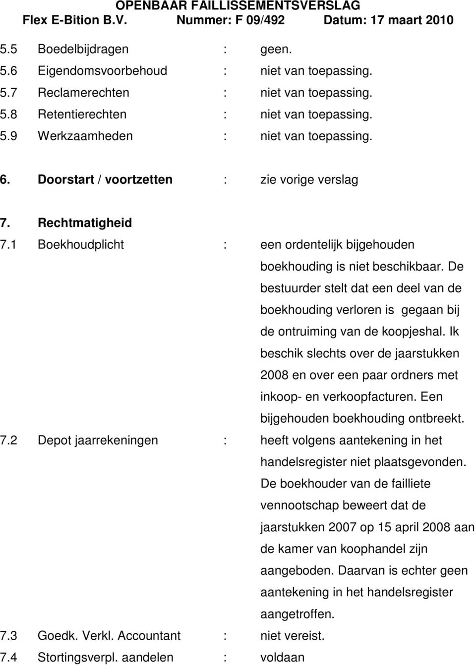 De bestuurder stelt dat een deel van de boekhouding verloren is gegaan bij de ontruiming van de koopjeshal.