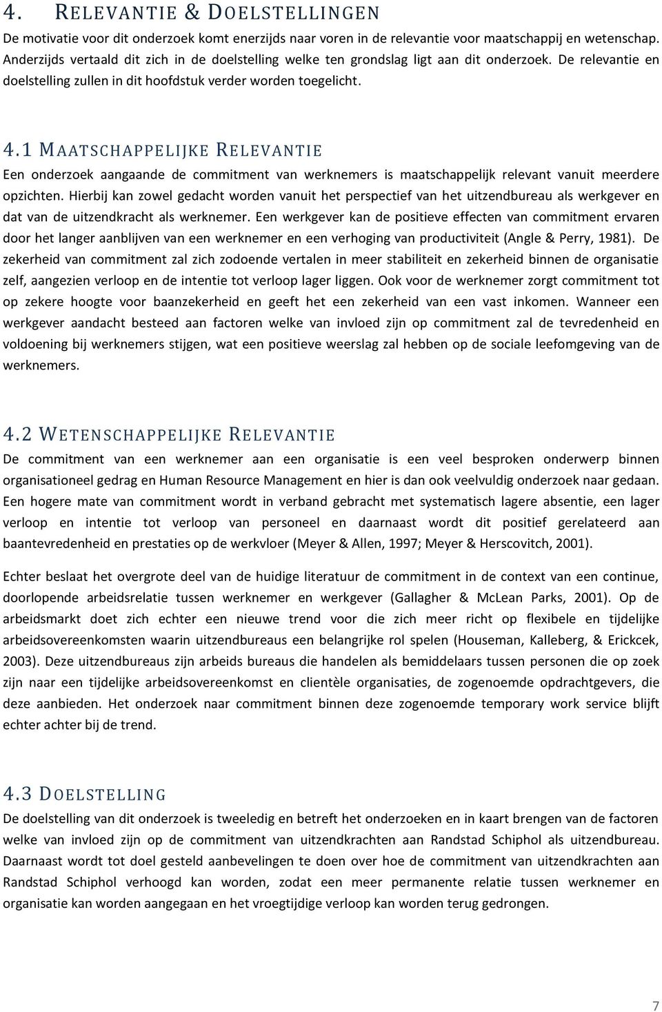 1 MAATSCHAPPELIJKE RELEVANTIE Een onderzoek aangaande de commitment van werknemers is maatschappelijk relevant vanuit meerdere opzichten.