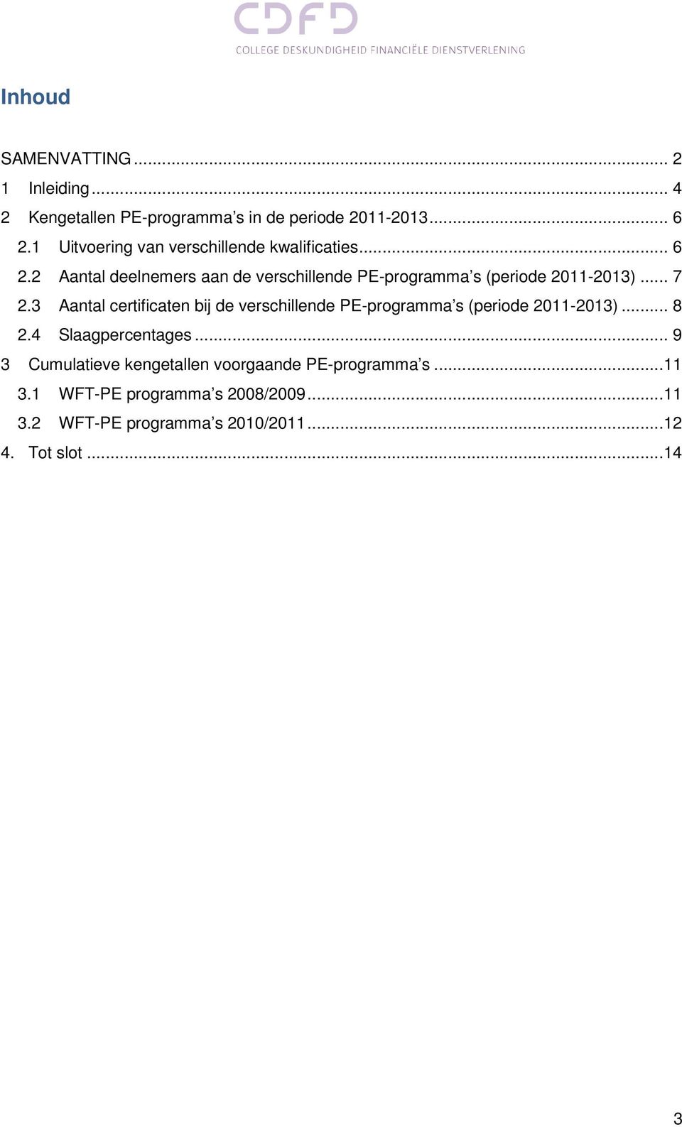 2 Aantal deelnemers aan de verschillende PE-programma s (periode 2011-2013)... 7 2.