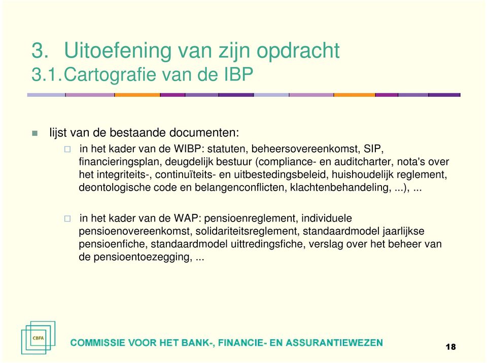 bestuur (compliance- en auditcharter, nota's over het integriteits-, continuïteits- en uitbestedingsbeleid, huishoudelijk reglement, deontologische code en