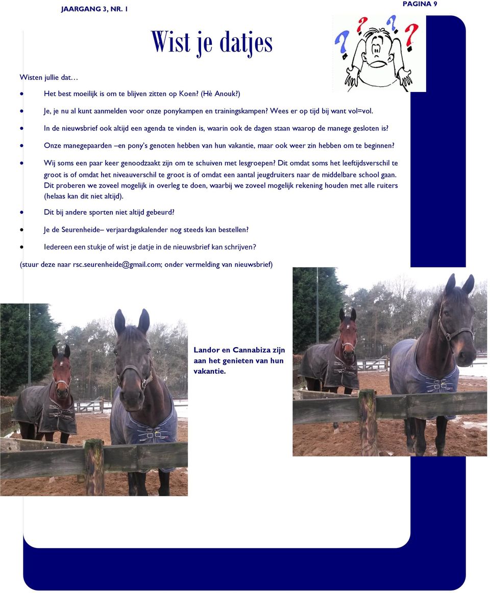 Onze manegepaarden en pony s genoten hebben van hun vakantie, maar ook weer zin hebben om te beginnen? Wij soms een paar keer genoodzaakt zijn om te schuiven met lesgroepen?