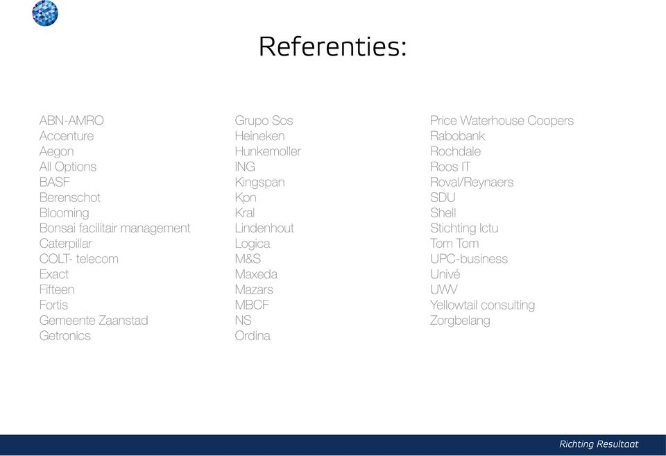 Kingspan Kpn Kral Lindenhout Logica M&S Maxeda Mazars MBCF NS Ordina Price Waterhouse Coopers Rabobank