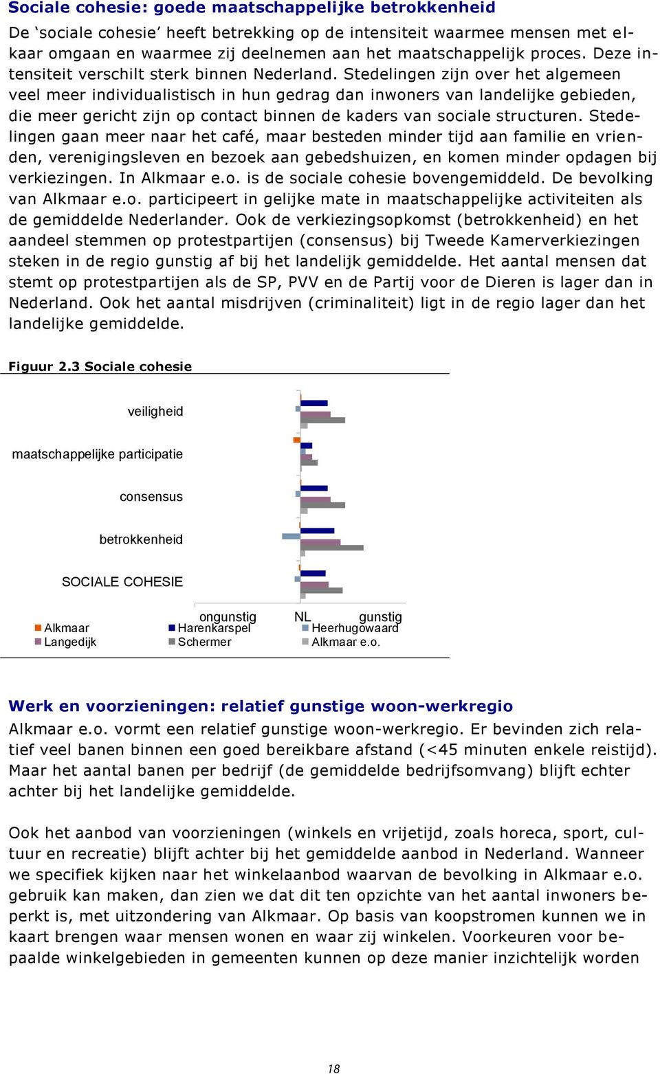 Stedelingen zijn over het algemeen veel meer individualistisch in hun gedrag dan inwoners van landelijke gebieden, die meer gericht zijn op contact binnen de kaders van sociale structuren.