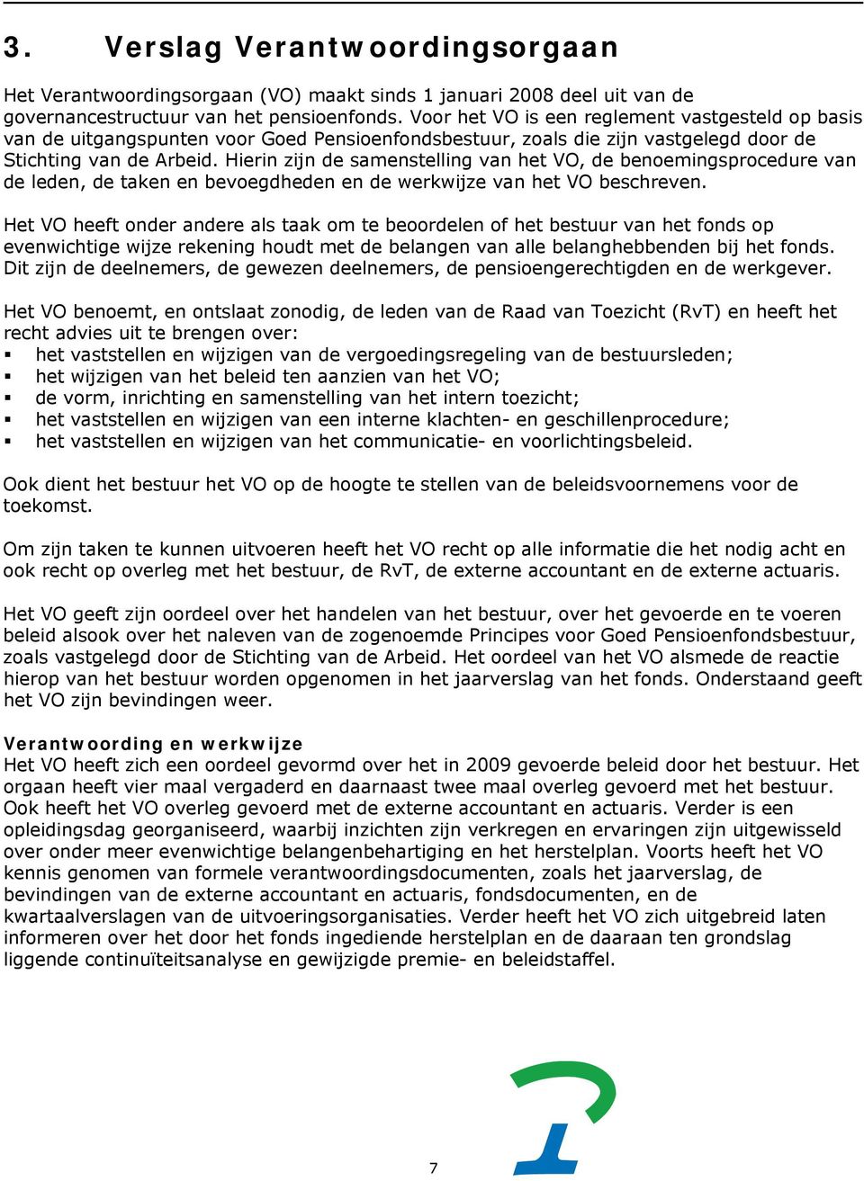 Hierin zijn de samenstelling van het VO, de benoemingsprocedure van de leden, de taken en bevoegdheden en de werkwijze van het VO beschreven.