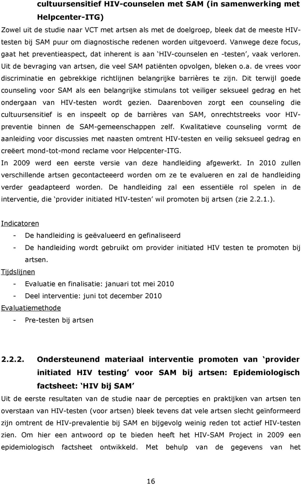 Uit de bevraging van artsen, die veel SAM patiënten opvolgen, bleken o.a. de vrees voor discriminatie en gebrekkige richtlijnen belangrijke barrières te zijn.