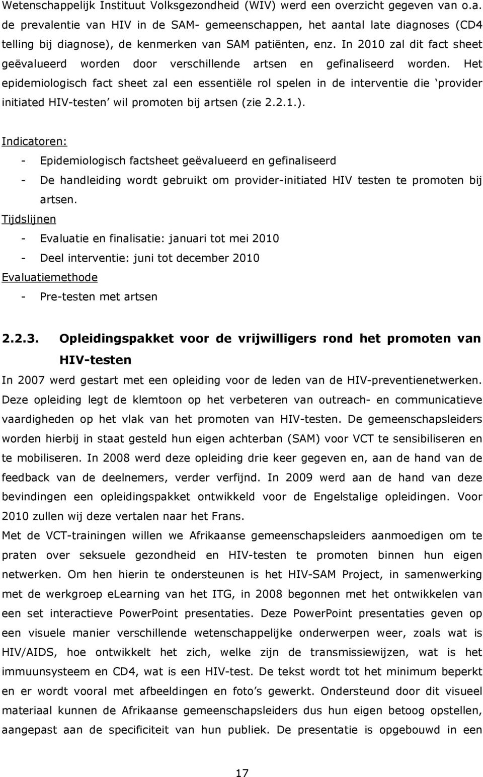 Het epidemiologisch fact sheet zal een essentiële rol spelen in de interventie die provider initiated HIV-testen wil promoten bij artsen (zie 2.2.1.).