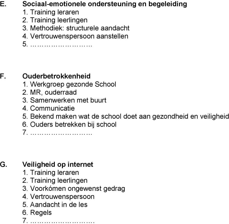 Samenwerken met buurt 4. Communicatie 5. Bekend maken wat de school doet aan gezondheid en veiligheid 6.