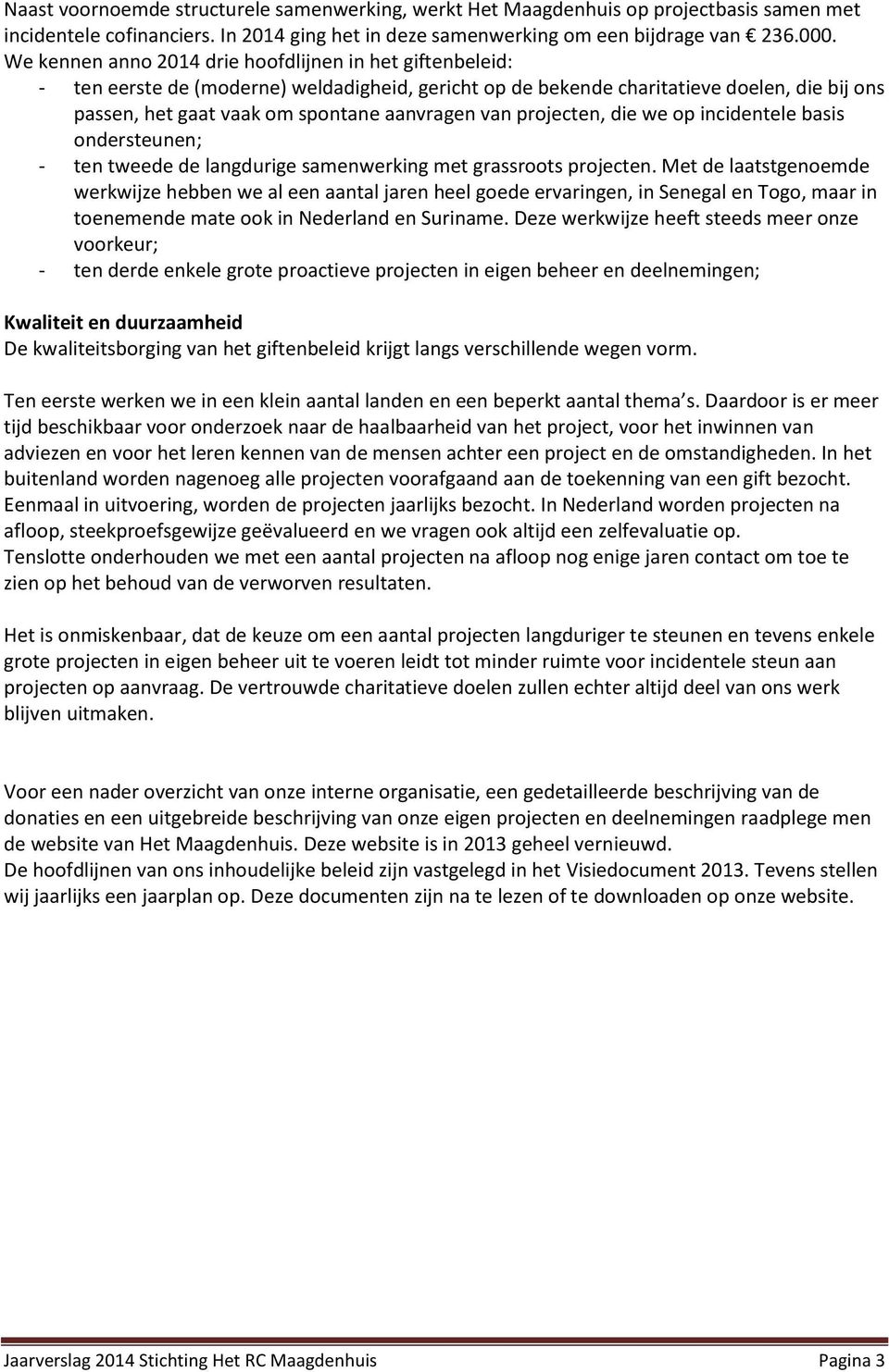 van projecten, die we op incidentele basis ondersteunen; - ten tweede de langdurige samenwerking met grassroots projecten.