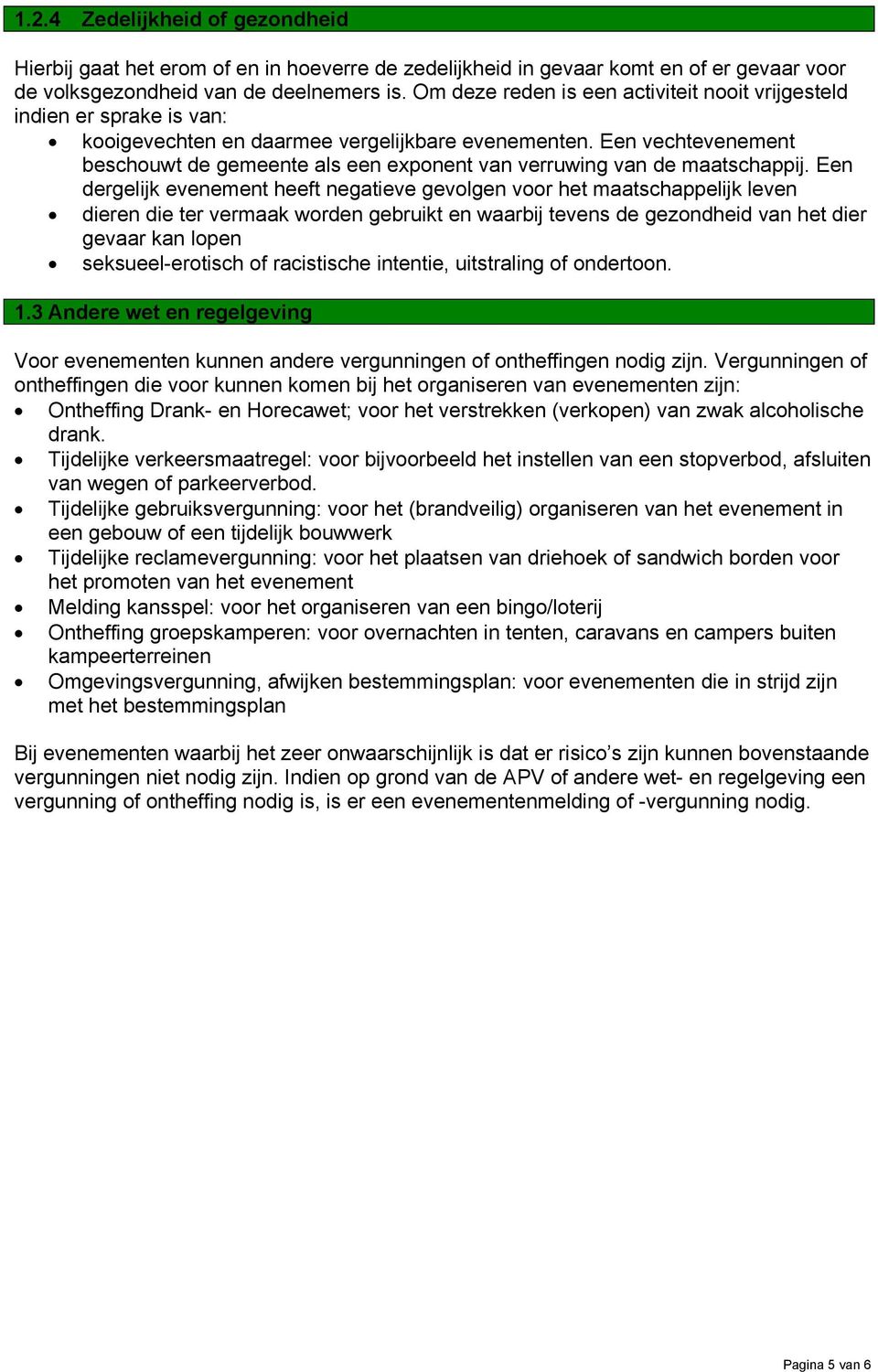 Een vechtevenement beschouwt de gemeente als een exponent van verruwing van de maatschappij.