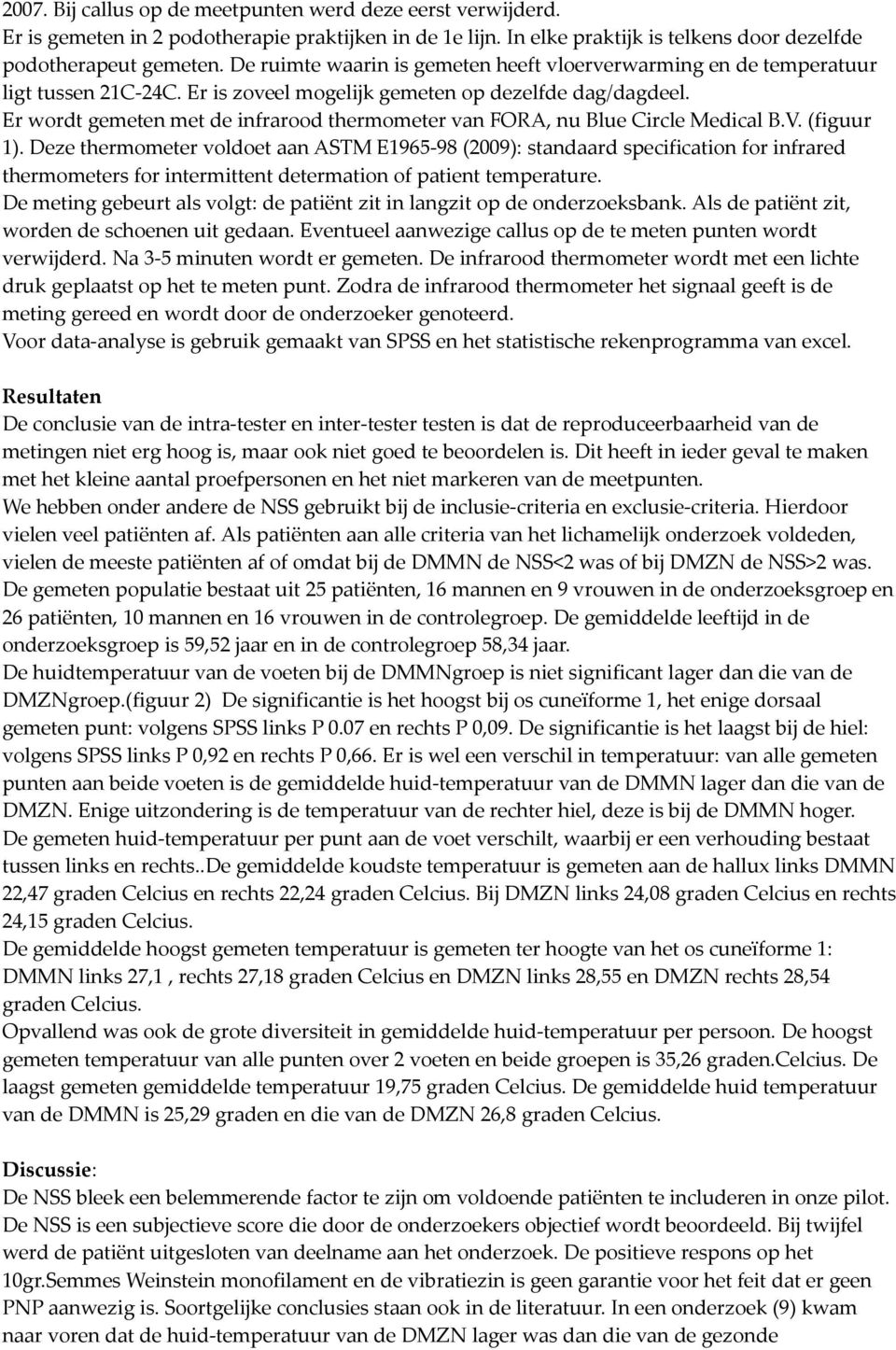 Er wordt gemeten met de infrarood thermometer van FORA, nu Blue Circle Medical B.V. (figuur 1).