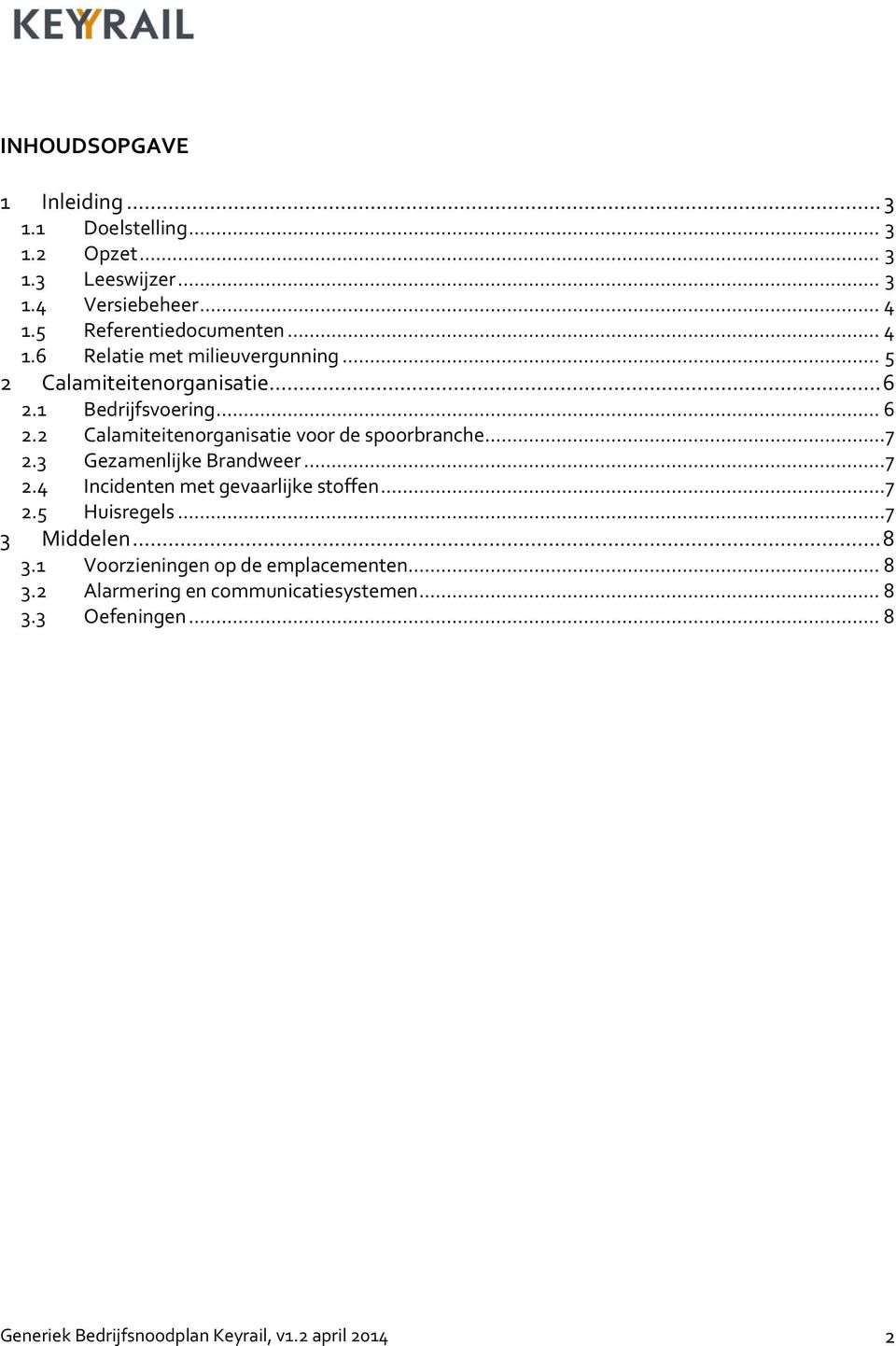 1 Bedrijfsvoering... 6 2.2 Calamiteitenorganisatie voor de spoorbranche... 7 2.3 Gezamenlijke Brandweer... 7 2.4 Incidenten met gevaarlijke stoffen.