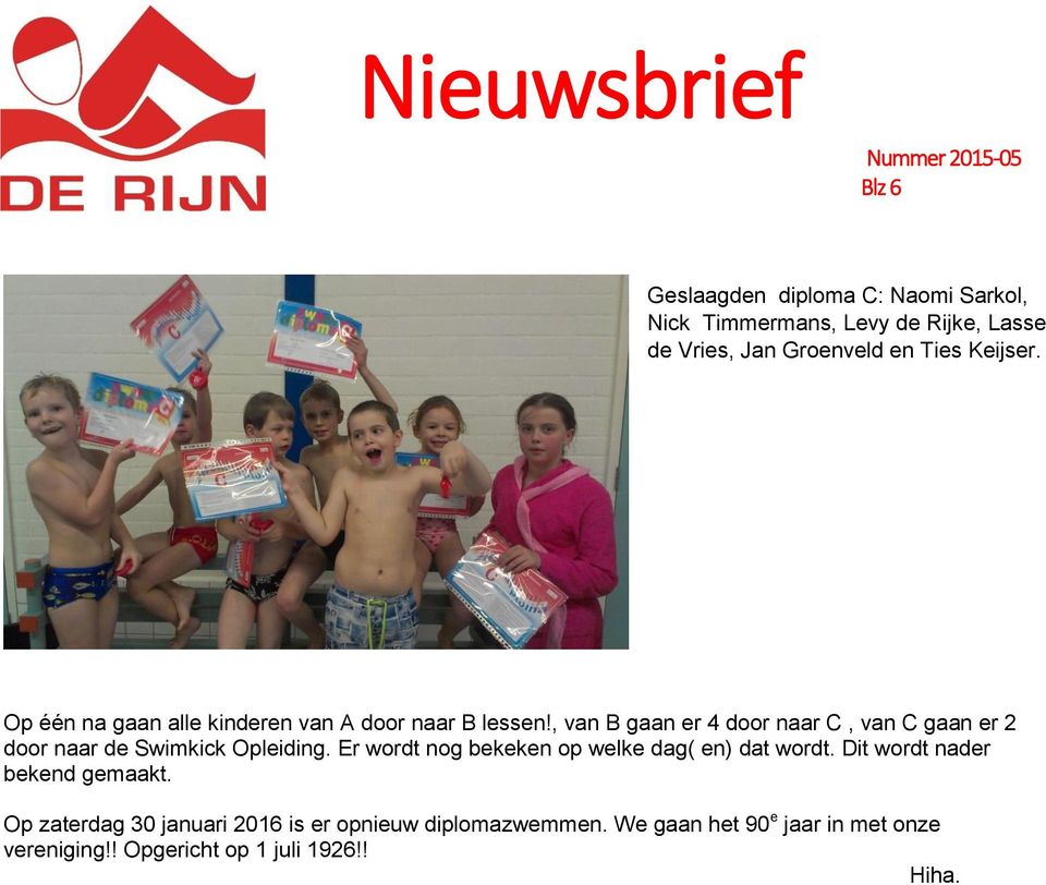 , van B gaan er 4 door naar C, van C gaan er 2 door naar de Swimkick Opleiding.