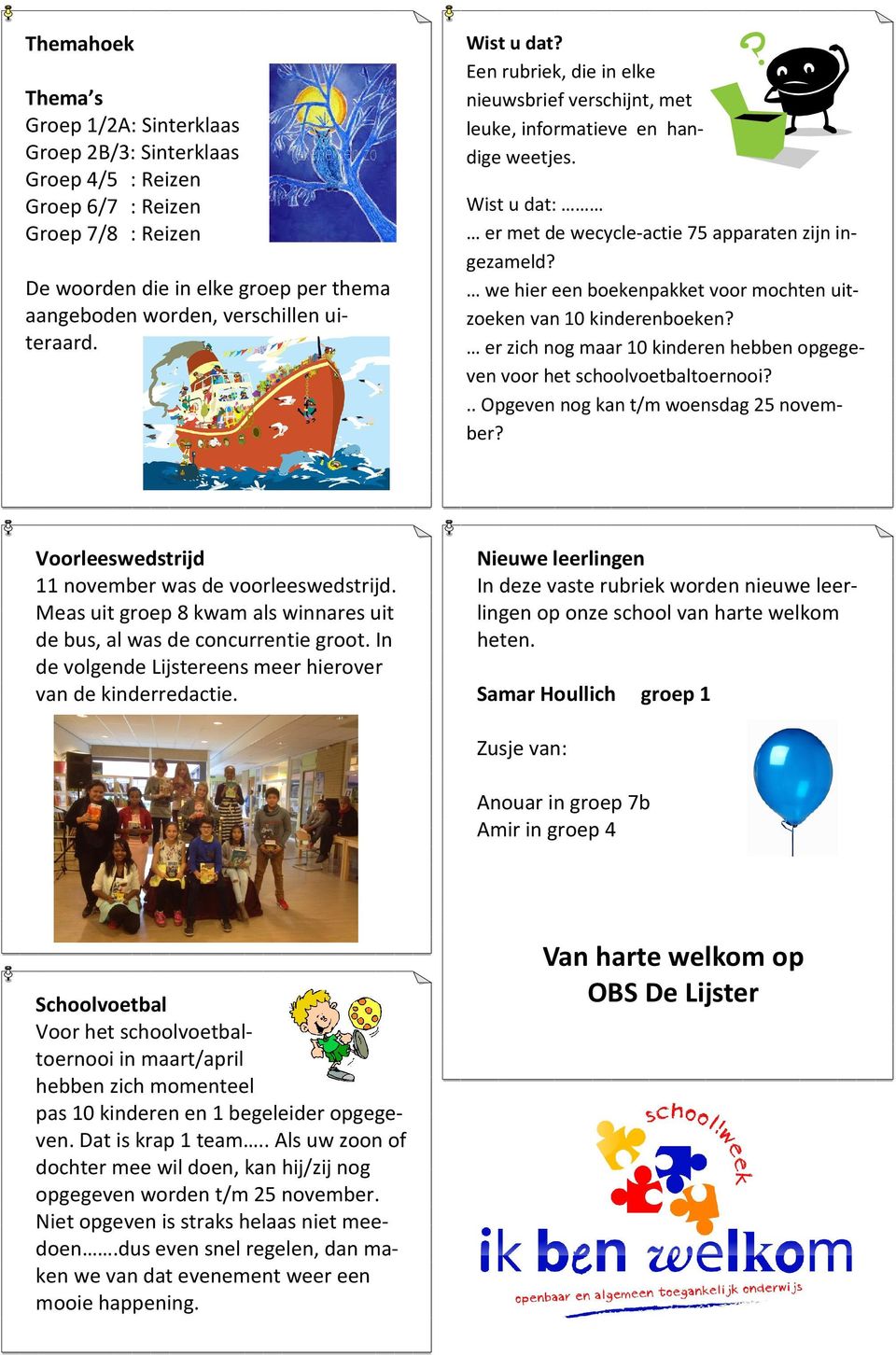 we hier een boekenpakket voor mochten uitzoeken van 10 kinderenboeken? er zich nog maar 10 kinderen hebben opgegeven voor het schoolvoetbaltoernooi?.. Opgeven nog kan t/m woensdag 25 november?