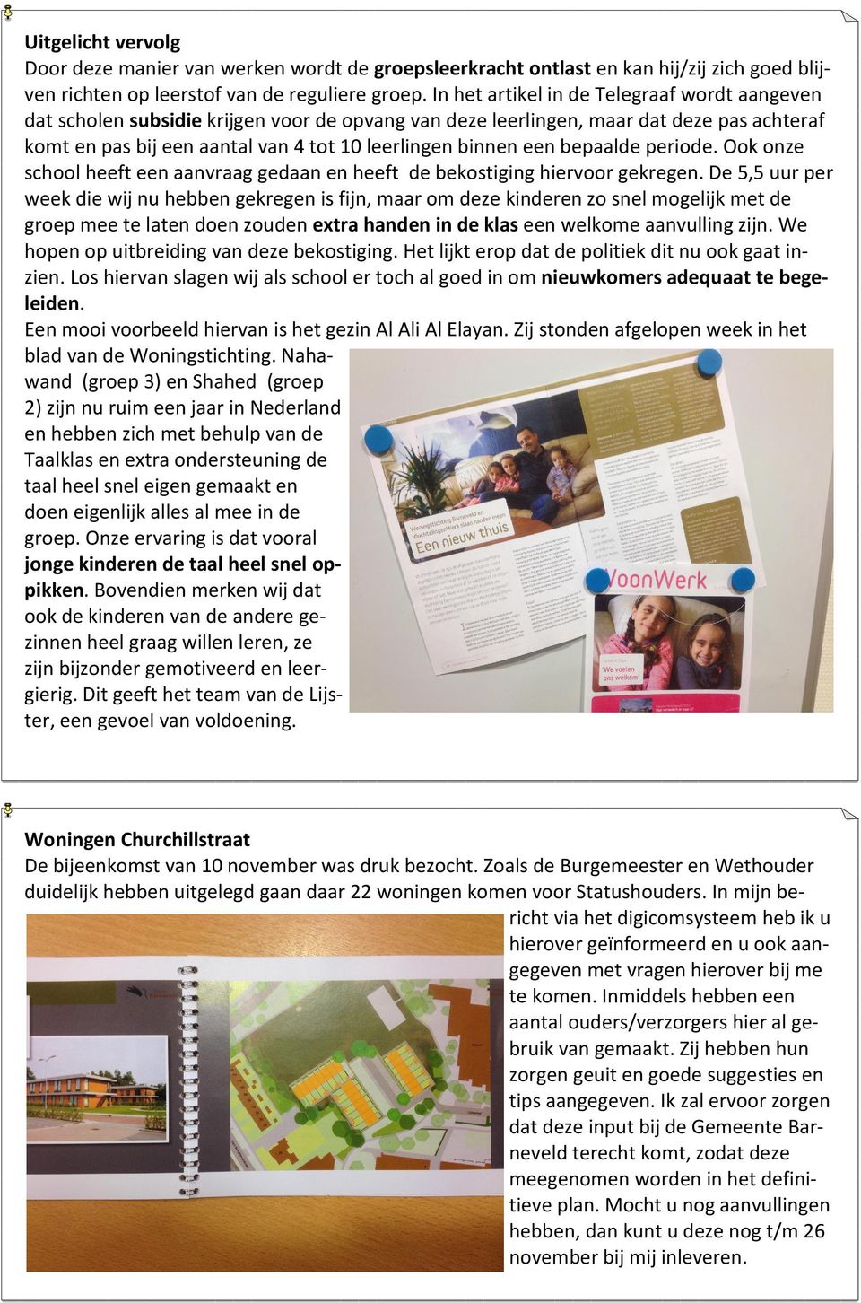 bepaalde periode. Ook onze school heeft een aanvraag gedaan en heeft de bekostiging hiervoor gekregen.