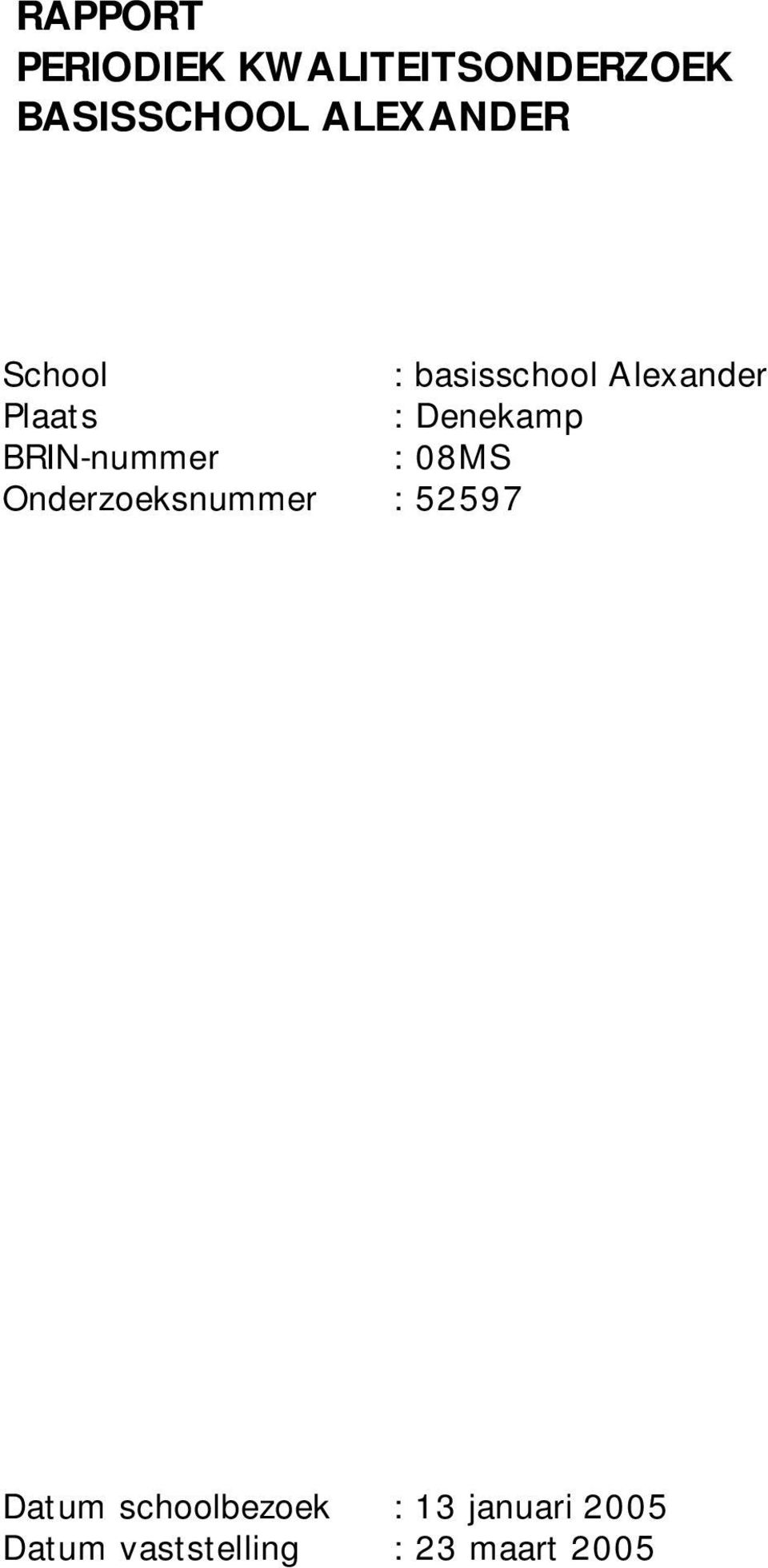 Denekamp BRIN-nummer : 08MS Onderzoeksnummer : 52597