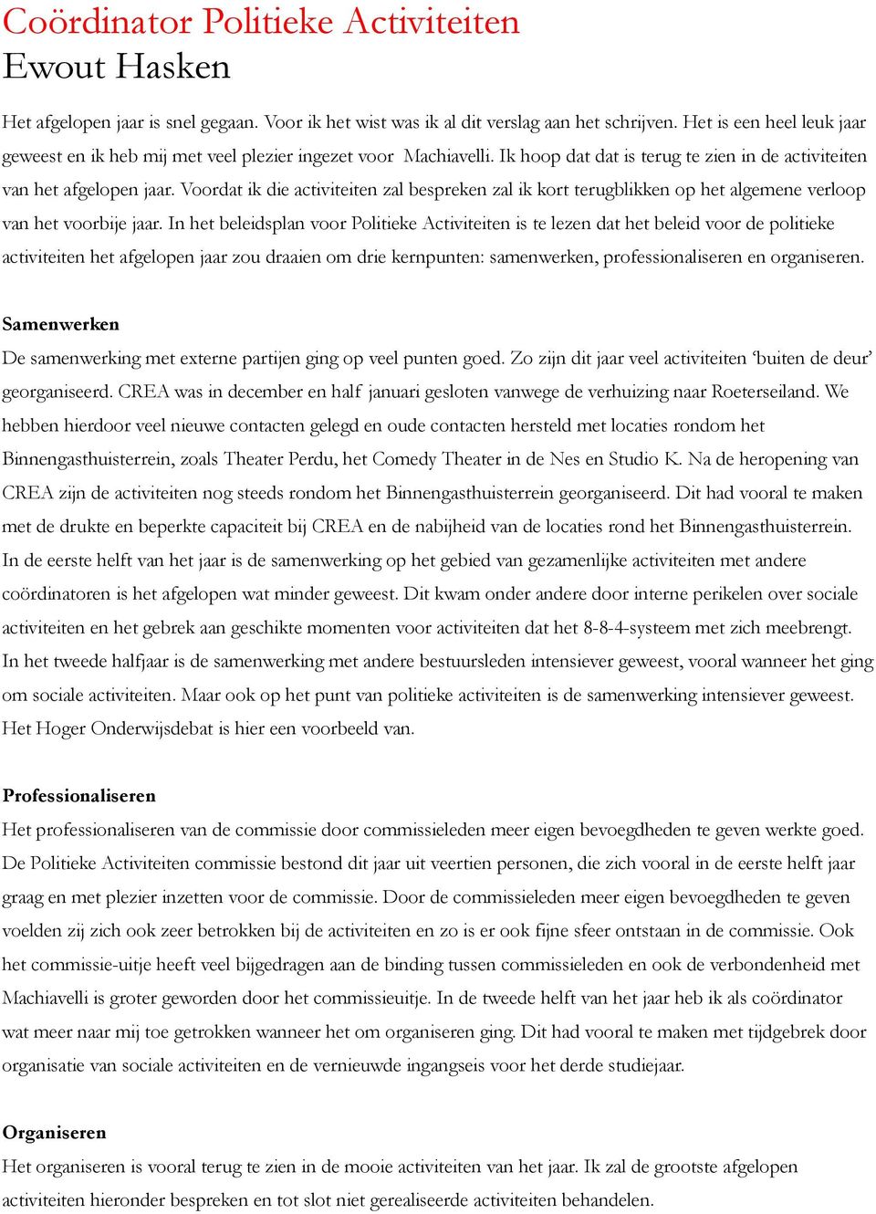 Voordat ik die activiteiten zal bespreken zal ik kort terugblikken op het algemene verloop van het voorbije jaar.