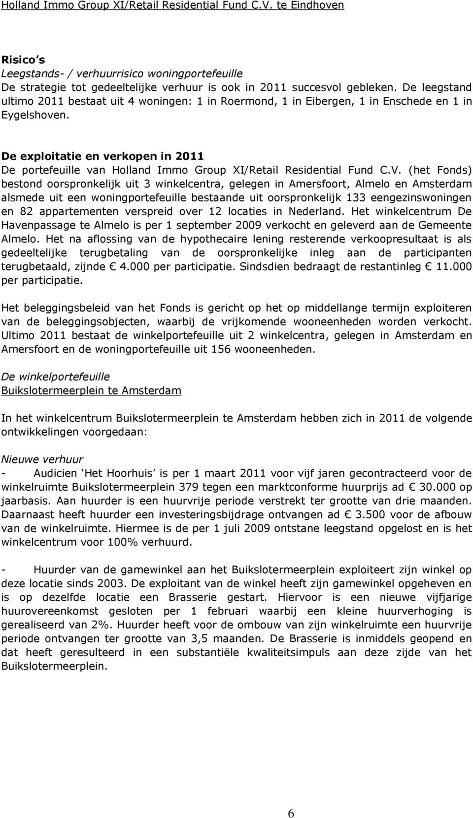De exploitatie en verkopen in 2011 De portefeuille van Holland Immo Group XI/Retail Residential Fund C.V.
