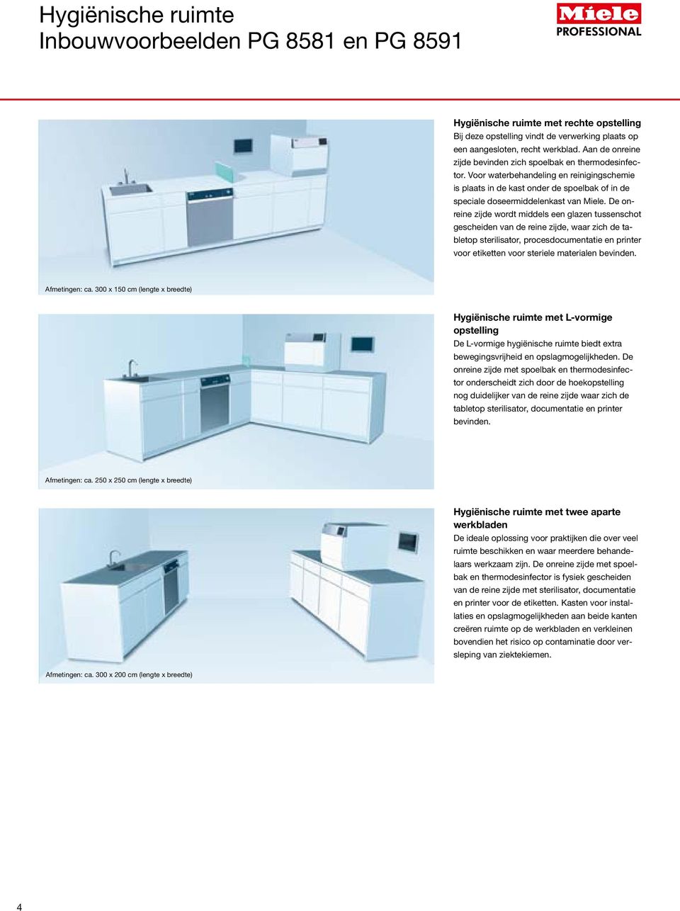 De onreine zijde wordt middels een glazen tussenschot gescheiden van de reine zijde, waar zich de tabletop sterilisator, procesdocumentatie en printer voor etiketten voor steriele materialen bevinden.