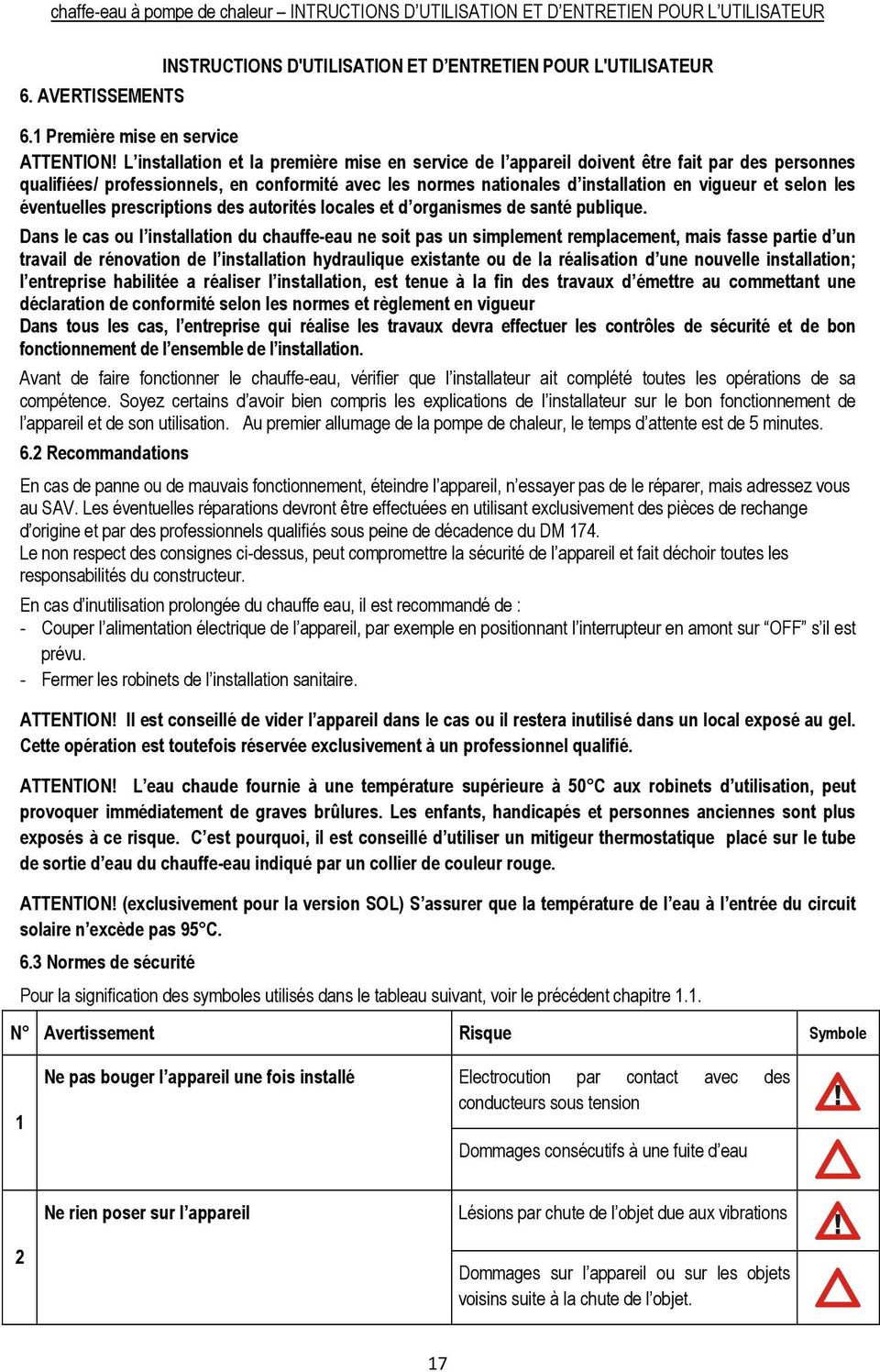 L installation et la première mise en service de l appareil doivent être fait par des personnes qualifiées/ professionnels, en conformité avec les normes nationales d installation en vigueur et selon