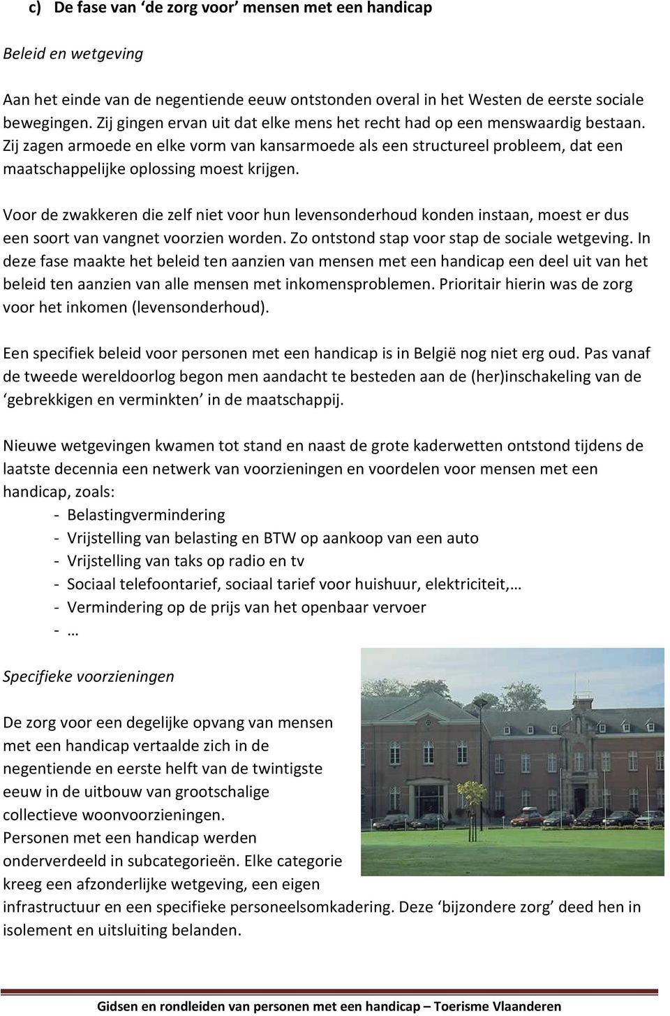 Zij zagen armoede en elke vorm van kansarmoede als een structureel probleem, dat een maatschappelijke oplossing moest krijgen.