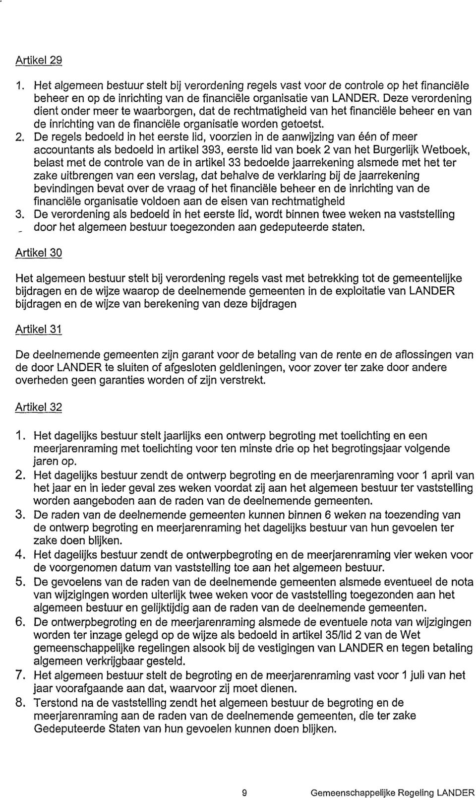 De regels bedoeld in het eerste lid, voorzien in de aanwijzing van een of meer accountants als bedoeld in artikel 393, eerste lid van boek 2 van het Burgerlijk Wetboek, belast met de controle van de