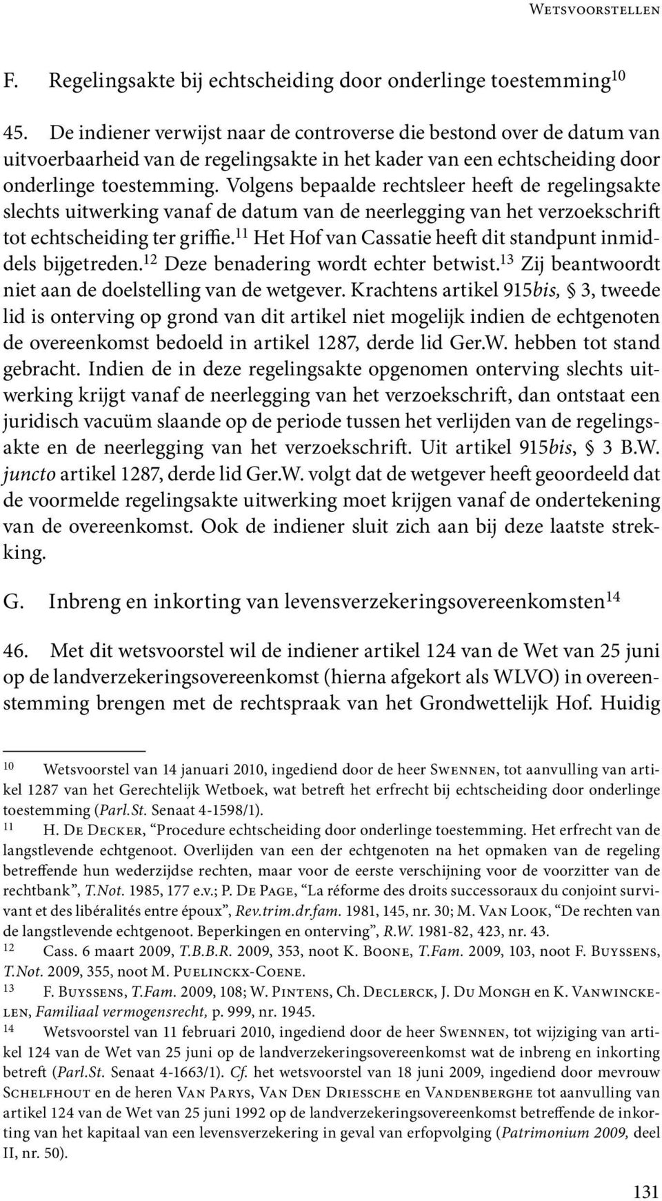 Volgens bepaalde rechtsleer heeft de regelingsakte slechts uitwerking vanaf de datum van de neerlegging van het verzoekschrift tot echtscheiding ter griffie.