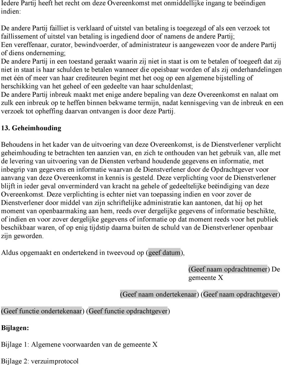 onderneming; De andere Partij in een toestand geraakt waarin zij niet in staat is om te betalen of toegeeft dat zij niet in staat is haar schulden te betalen wanneer die opeisbaar worden of als zij