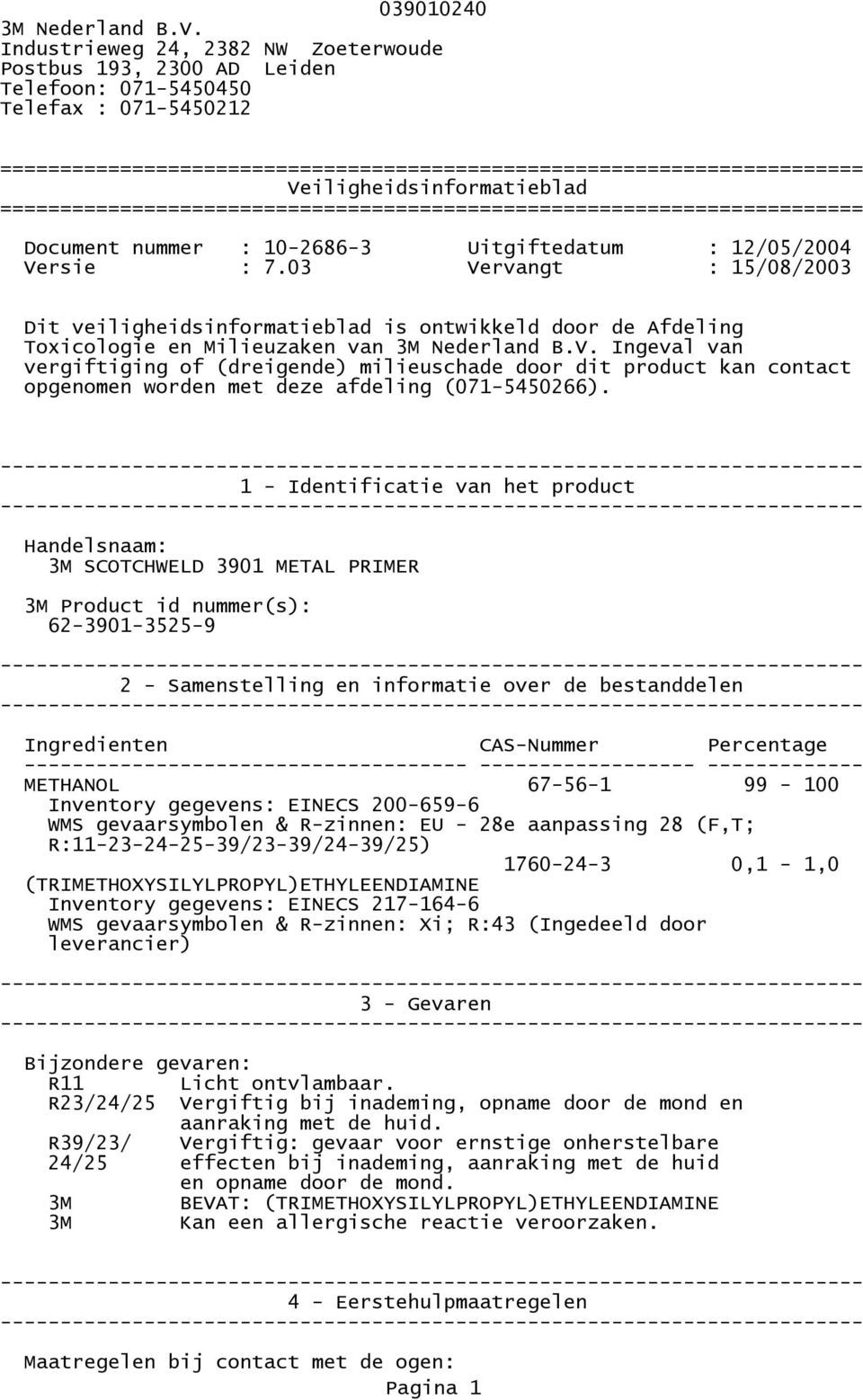 Veiligheidsinformatieblad ======================================================================== Document nummer : 10-2686-3 Uitgiftedatum : 12/05/2004 Versie : 7.