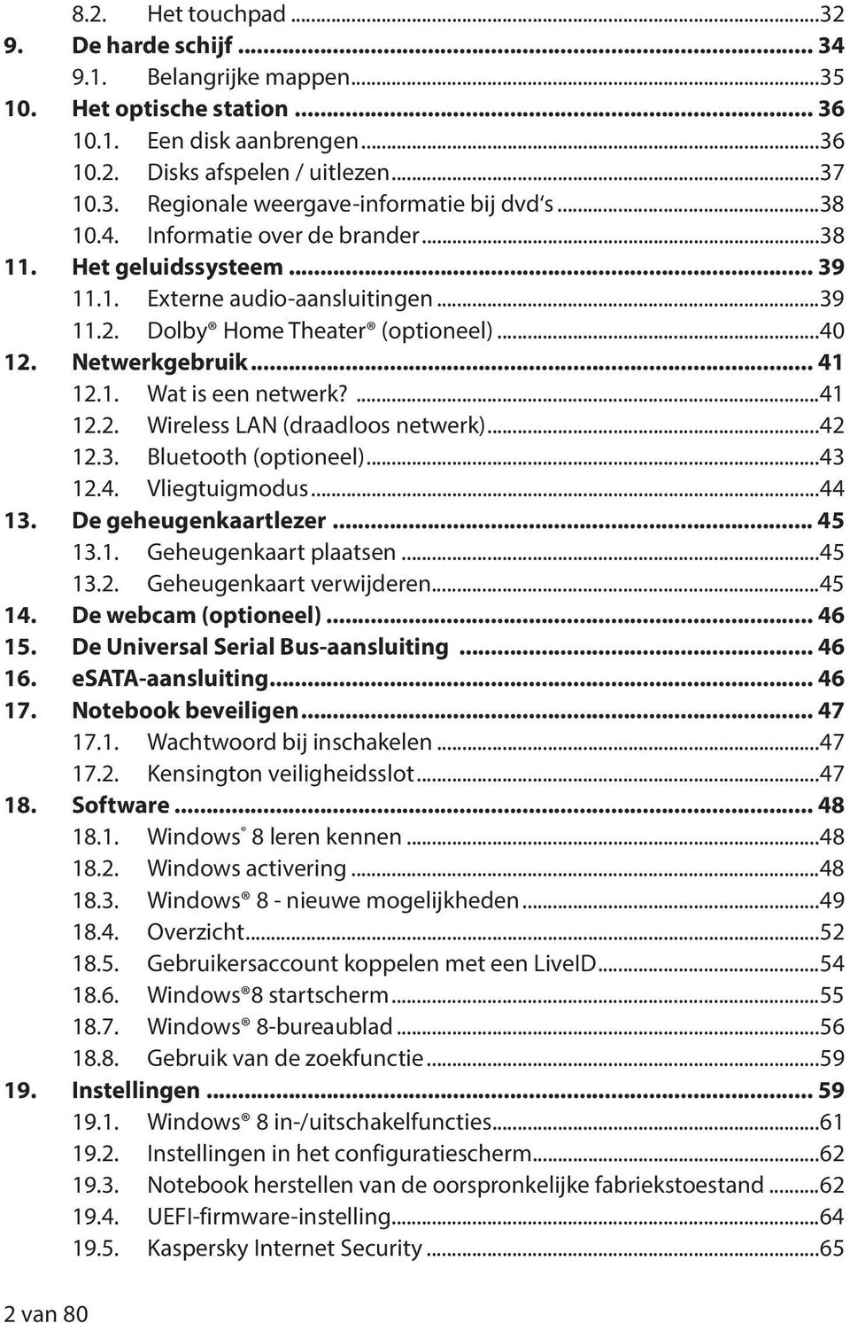 ...41 12.2. Wireless LAN (draadloos netwerk)...42 12.3. Bluetooth (optioneel)...43 12.4. Vliegtuigmodus...44 13. De geheugenkaartlezer... 45 13.1. Geheugenkaart plaatsen...45 13.2. Geheugenkaart verwijderen.