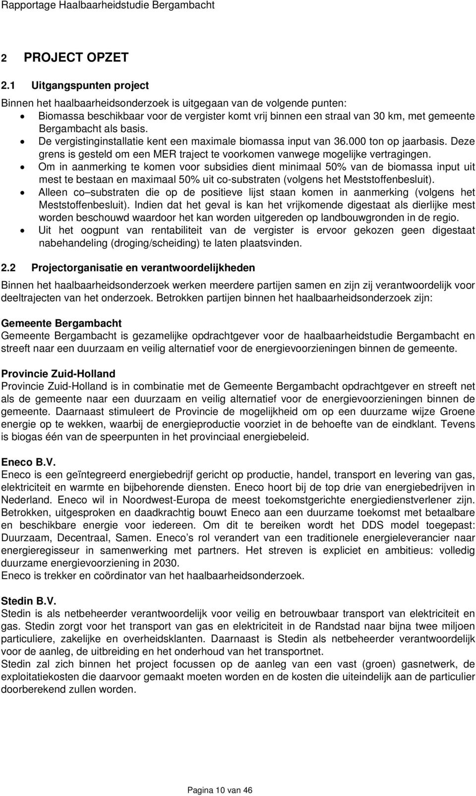 als basis. De vergistinginstallatie kent een maximale biomassa input van 36.000 ton op jaarbasis. Deze grens is gesteld om een MER traject te voorkomen vanwege mogelijke vertragingen.