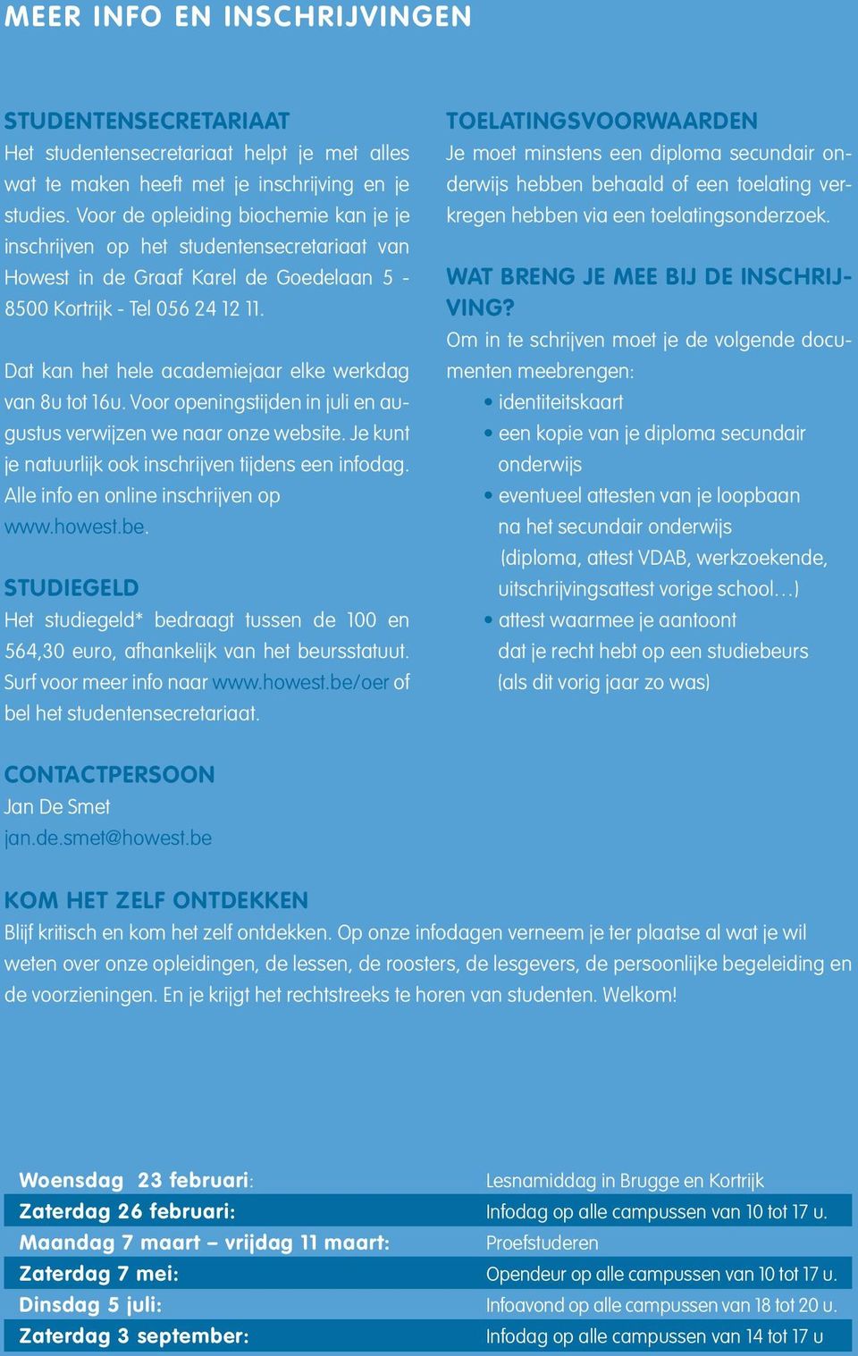 Dat kan het hele academiejaar elke werkdag van 8u tot 16u. Voor openingstijden in juli en augustus verwijzen we naar onze website. Je kunt je natuurlijk ook inschrijven tijdens een infodag.