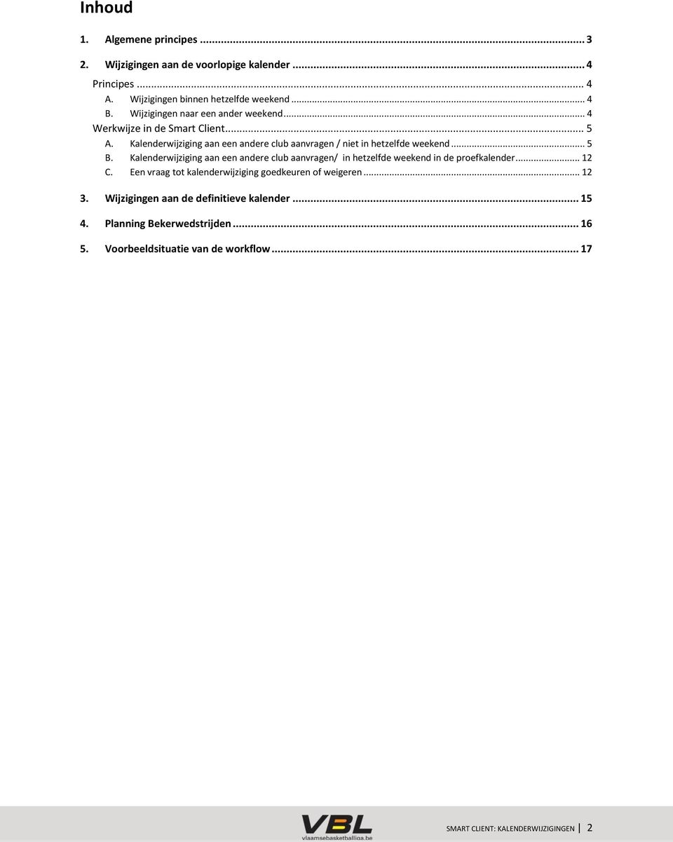 .. 5 B. Kalenderwijziging aan een andere club aanvragen/ in hetzelfde weekend in de proefkalender... 12 C.